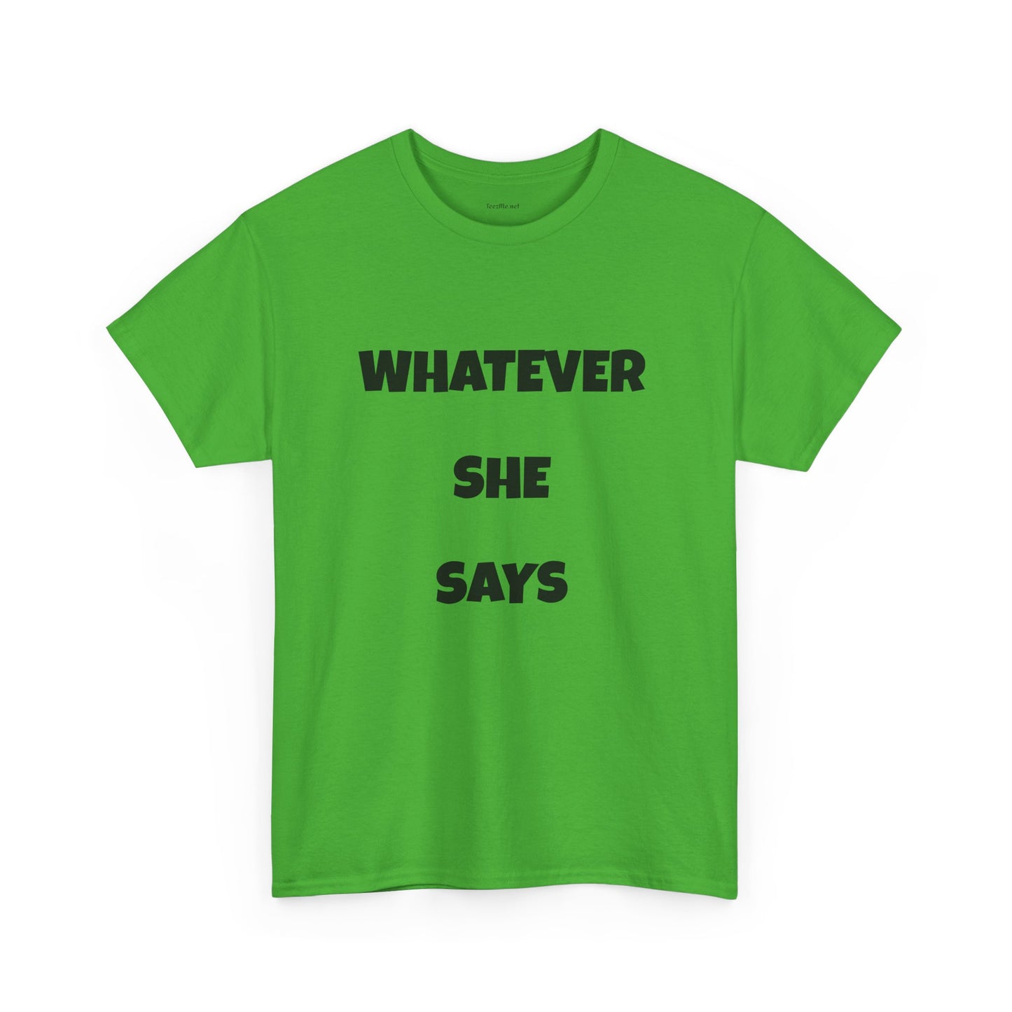 Whatever She Says - Unisex Heavy Cotton Tee