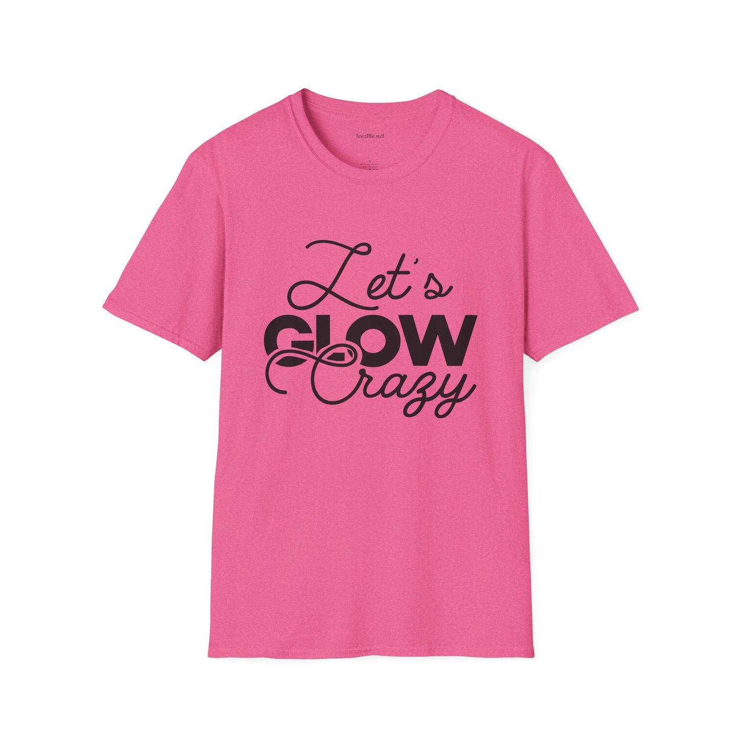 Let's Glow Crazy Unisex Soft Style T-Shirt 100% Cotton Graphic