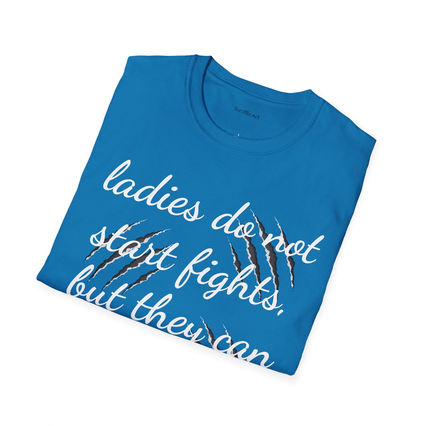 Ladies do not start fights - Unisex Softstyle T-Shirt 100% Cotton Graphic