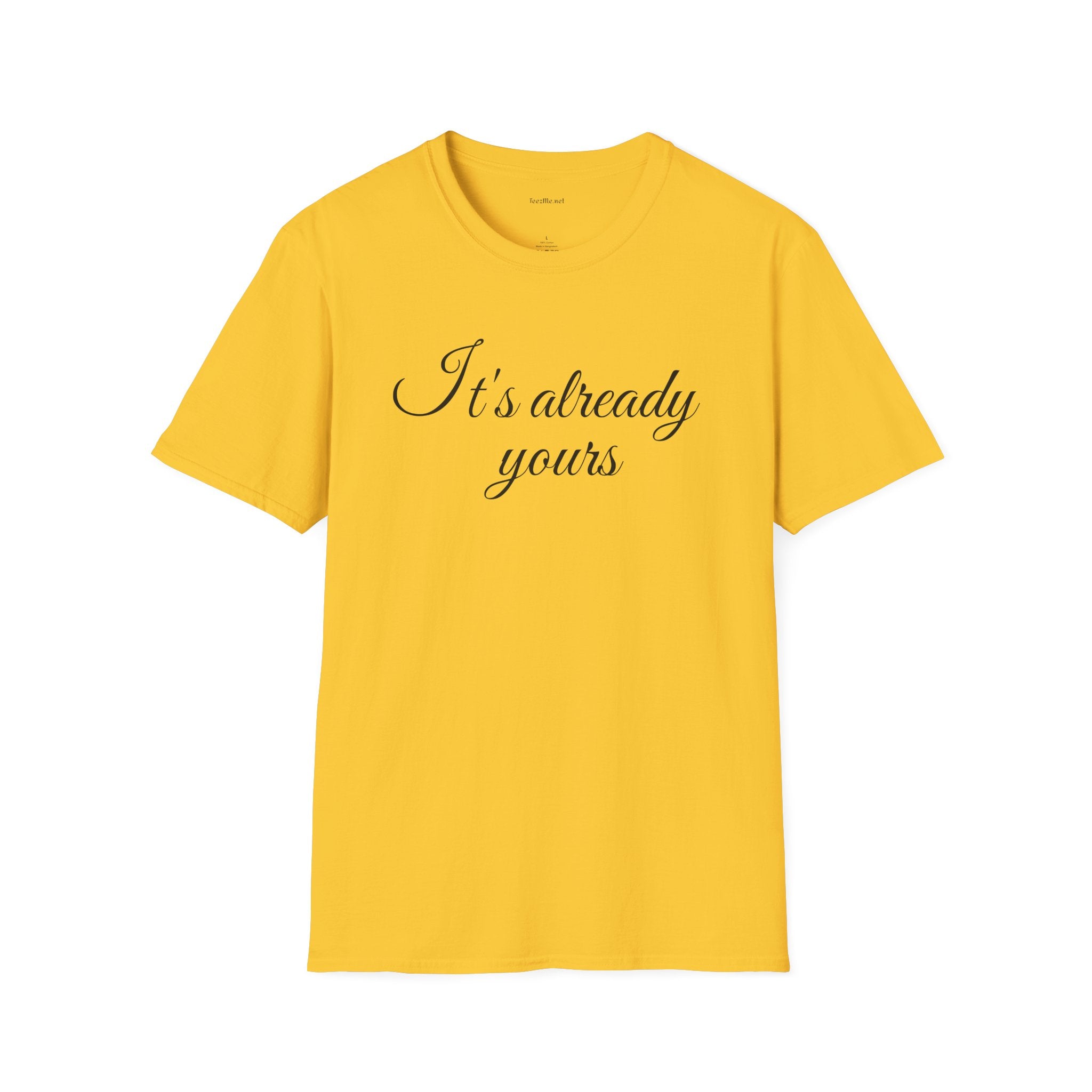It's already yours - Unisex Softstyle T-Shirt 100% Cotton Graphic