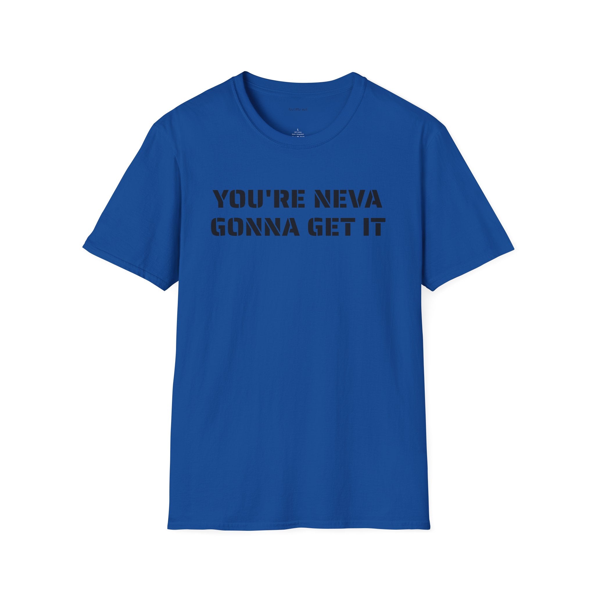 You're neva gonna get it - Unisex Softstyle T-Shirt 100% Cotton Graphic
