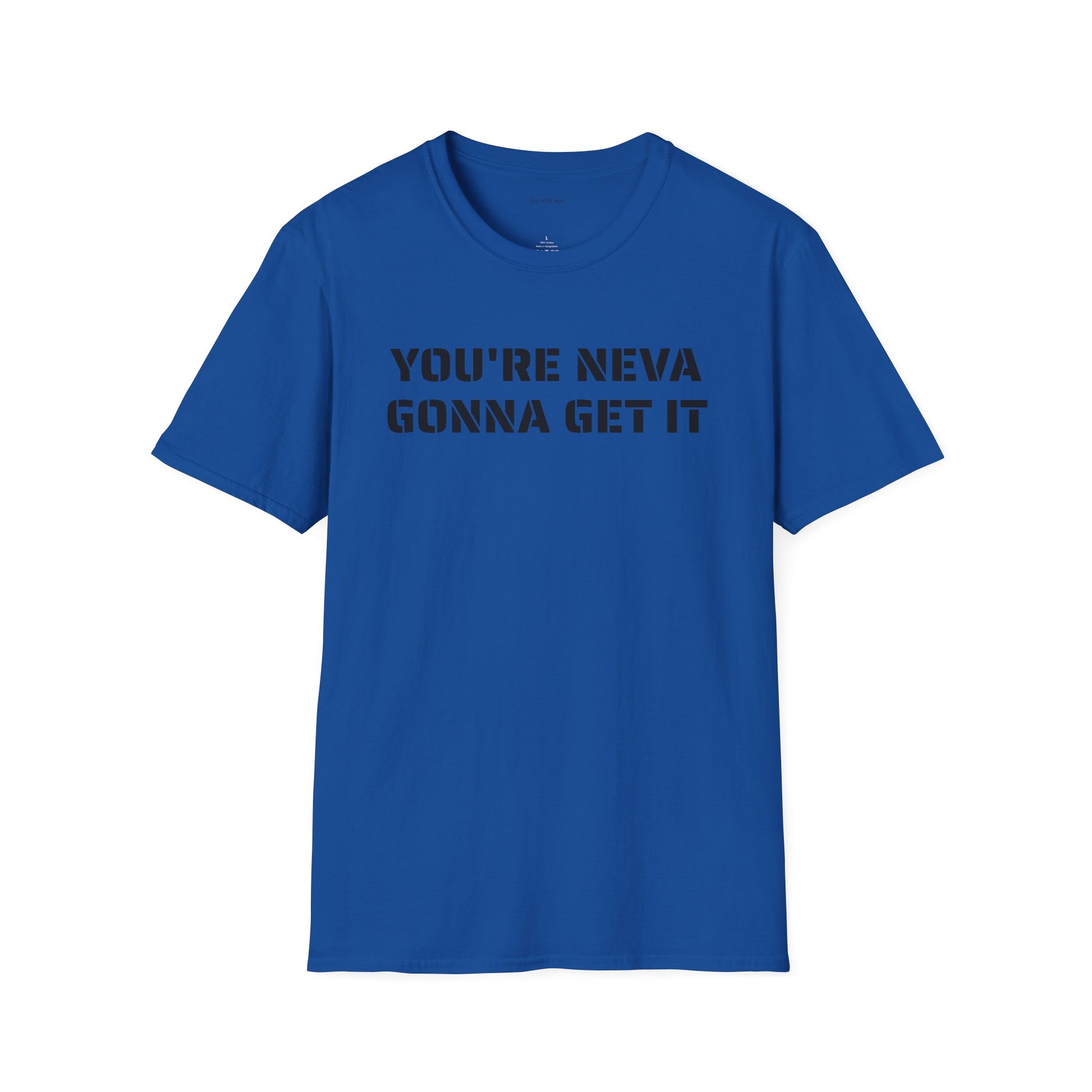You're neva gonna get it - Unisex Softstyle T-Shirt 100% Cotton Graphic