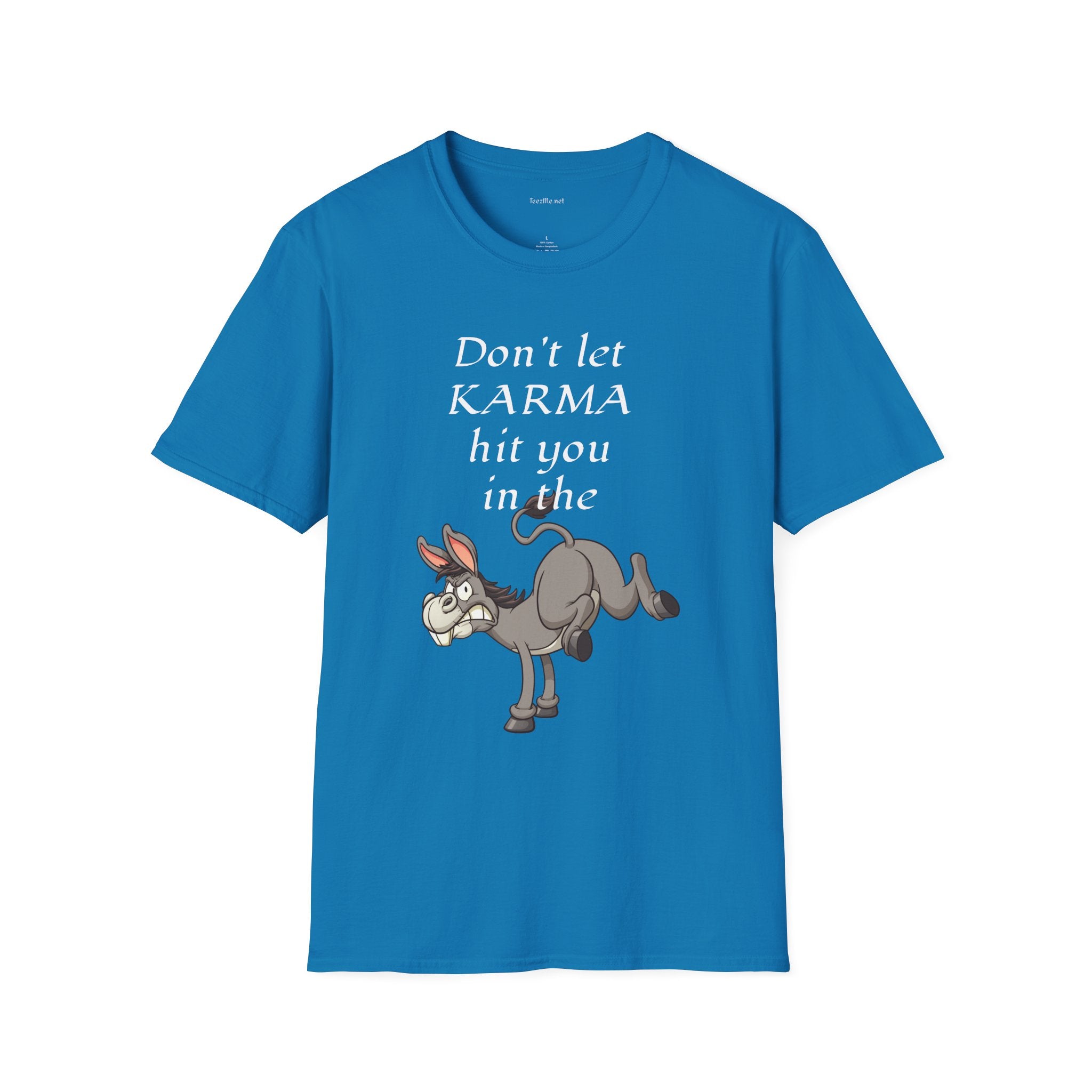 Don't let KARMA hit you in the ***  - Unisex Softstyle T-Shirt 100% Cotton Graphic