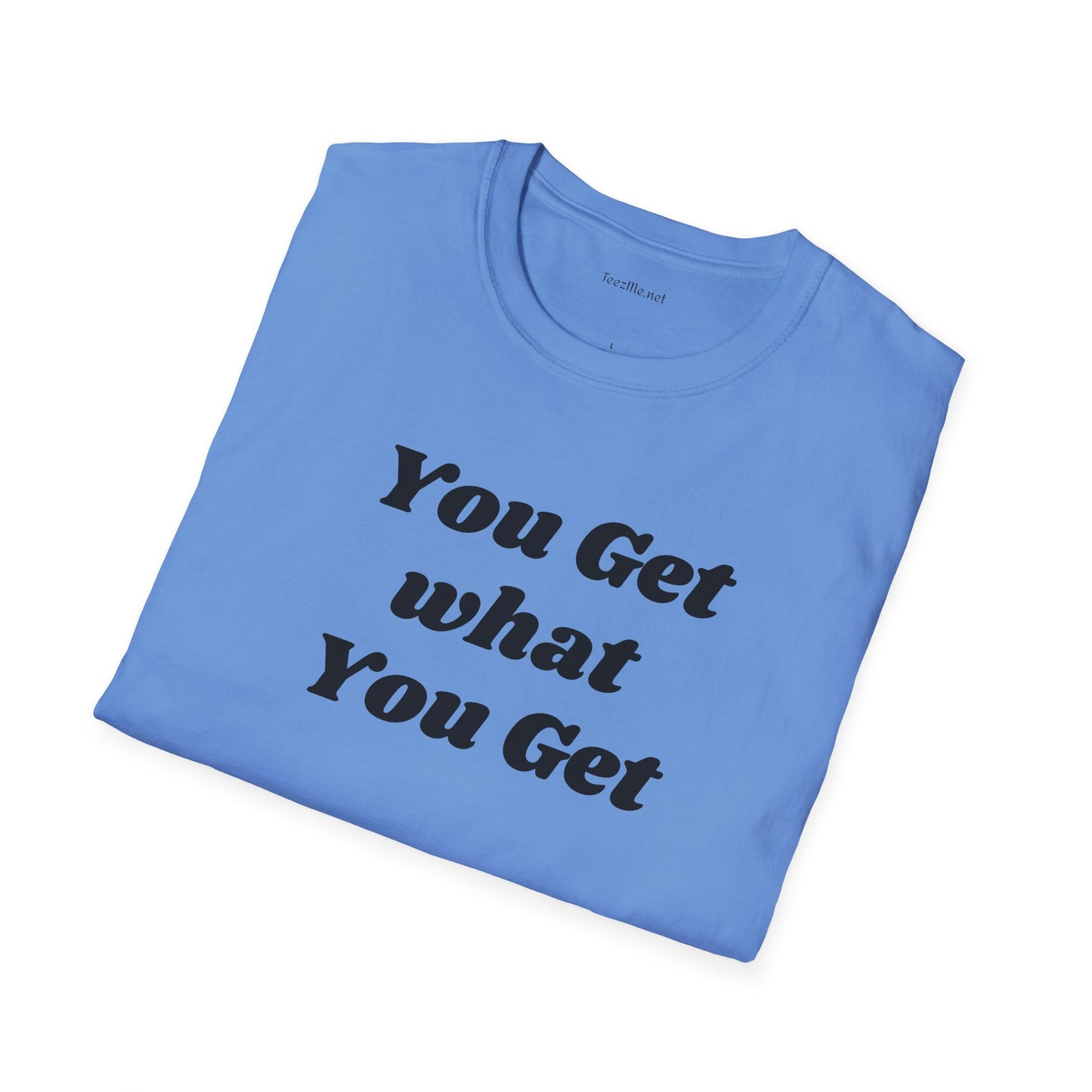 You get what you get - Unisex Softstyle T-Shirt 100% Cotton Graphic