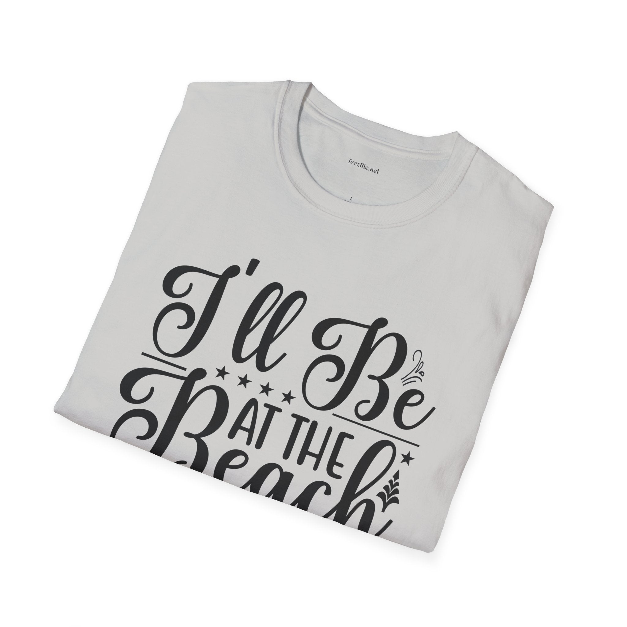 I'll be at the beach - Unisex Softstyle T-Shirt 100% Cotton Graphic