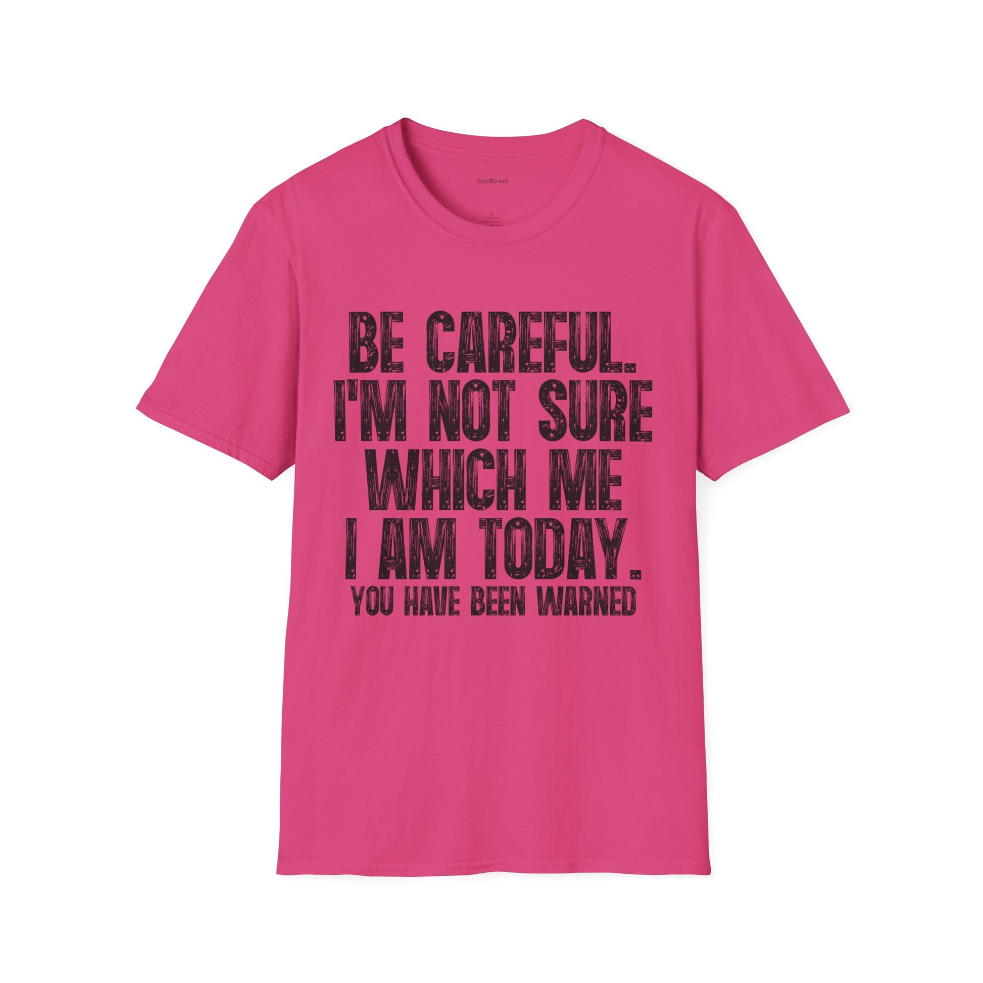 Graphic T-Shirt — "Be Careful I’m Not Sure Which Me I Am Today" Funny Quote Tee