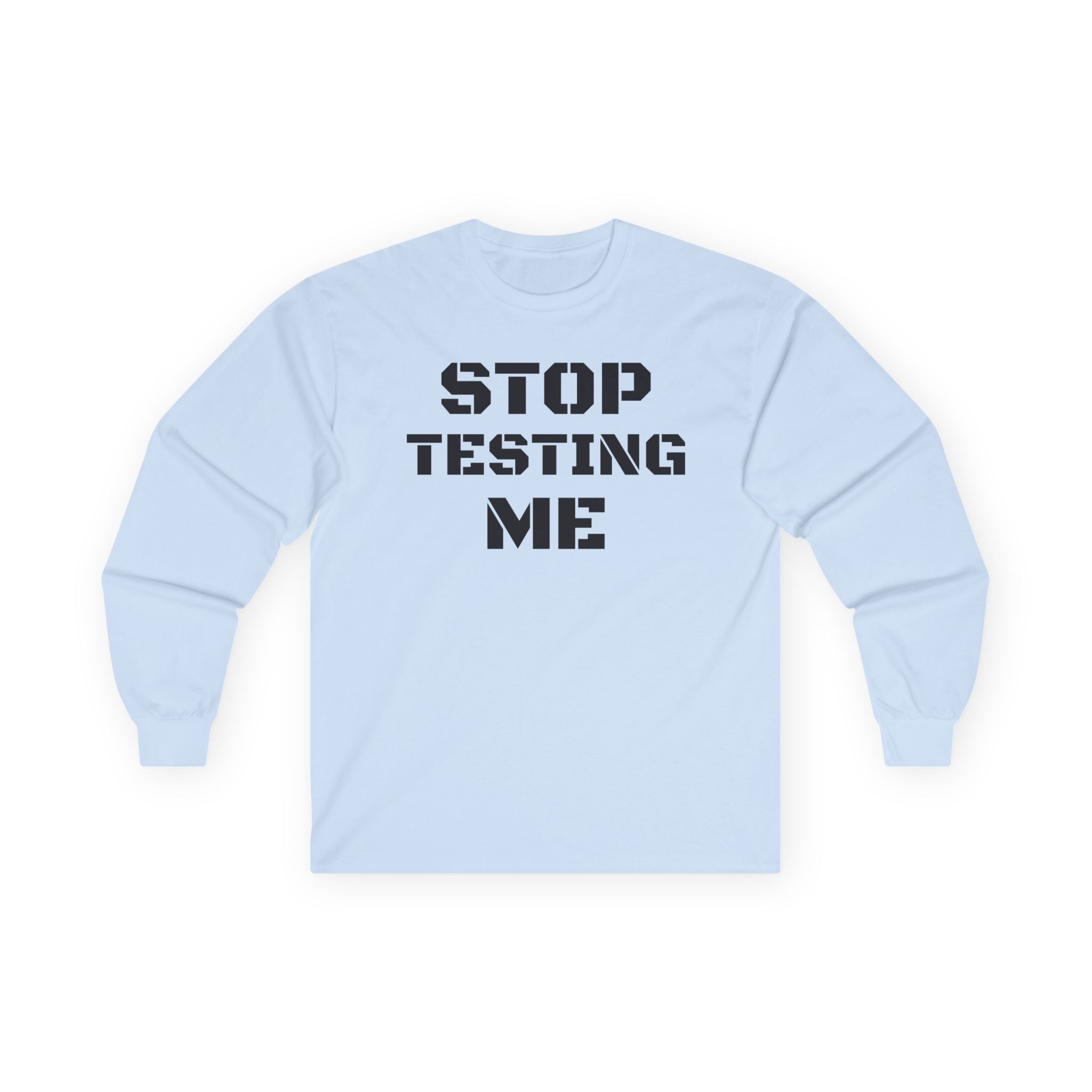 STOP TESTING ME Unisex Ultra Cotton Long Sleeve Tee