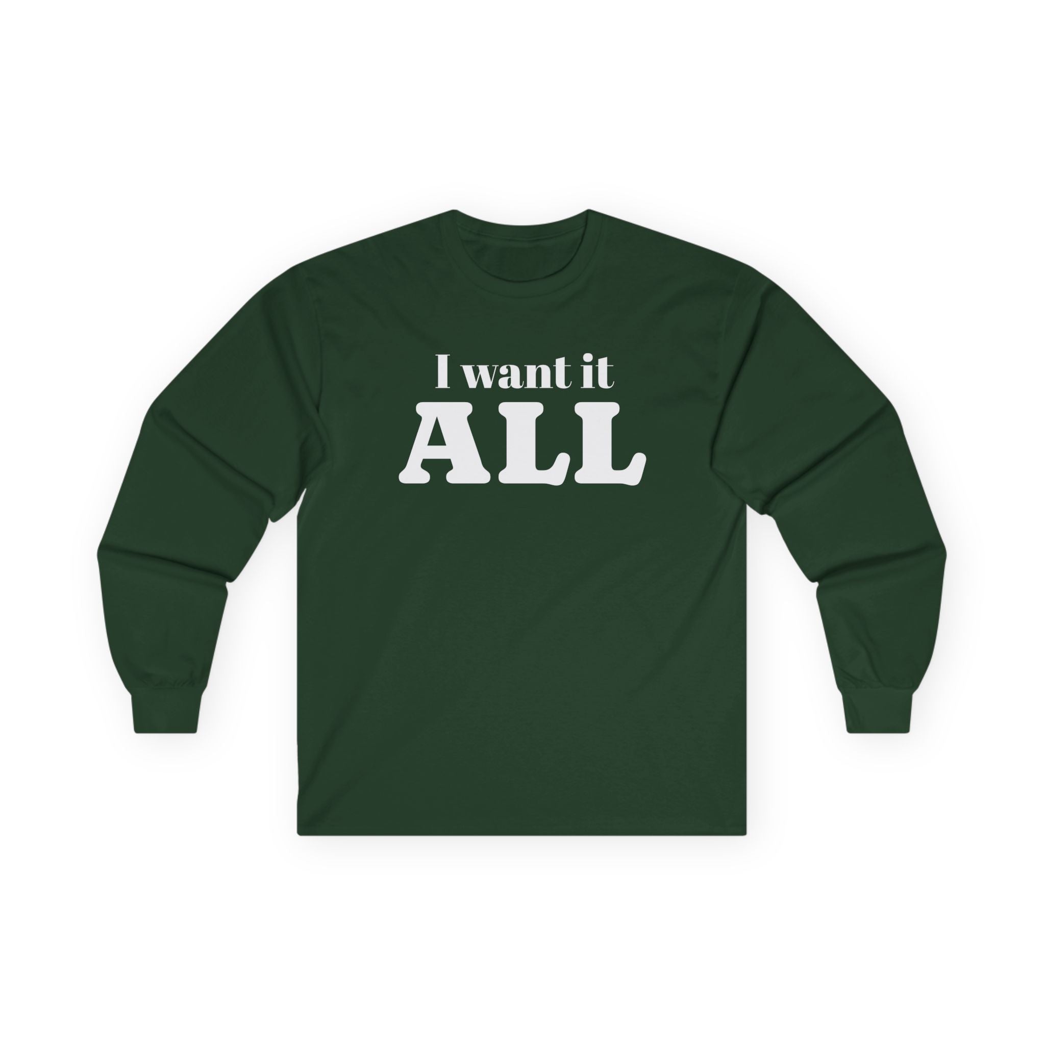 I want it ALL Unisex Ultra Cotton Long Sleeve Tee