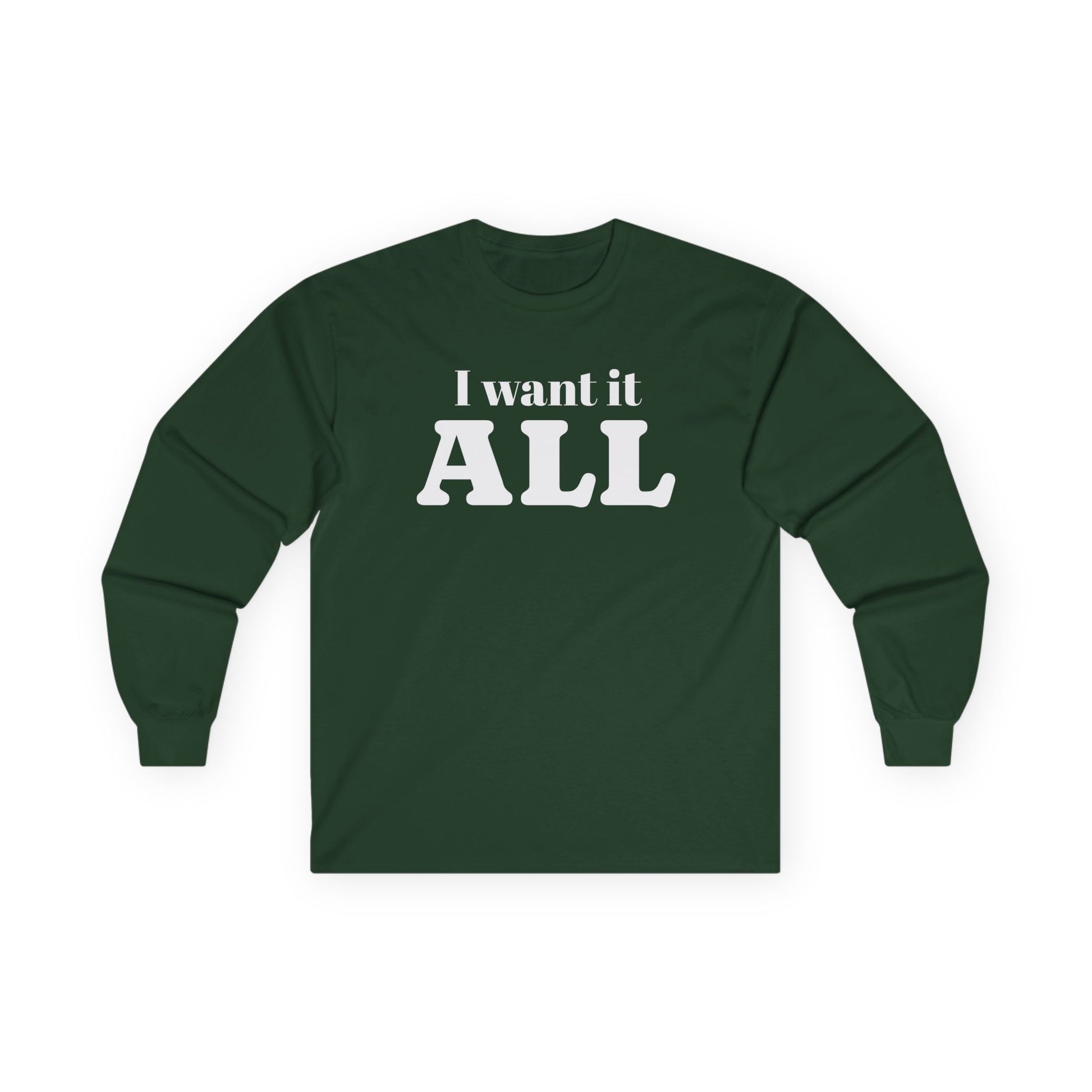 I want it ALL Unisex Ultra Cotton Long Sleeve Tee