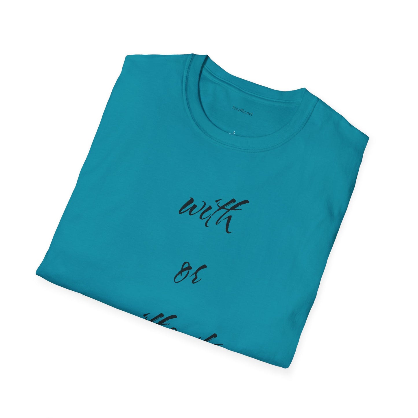 With or without you - Unisex Softstyle T-Shirt 100% Cotton Graphic
