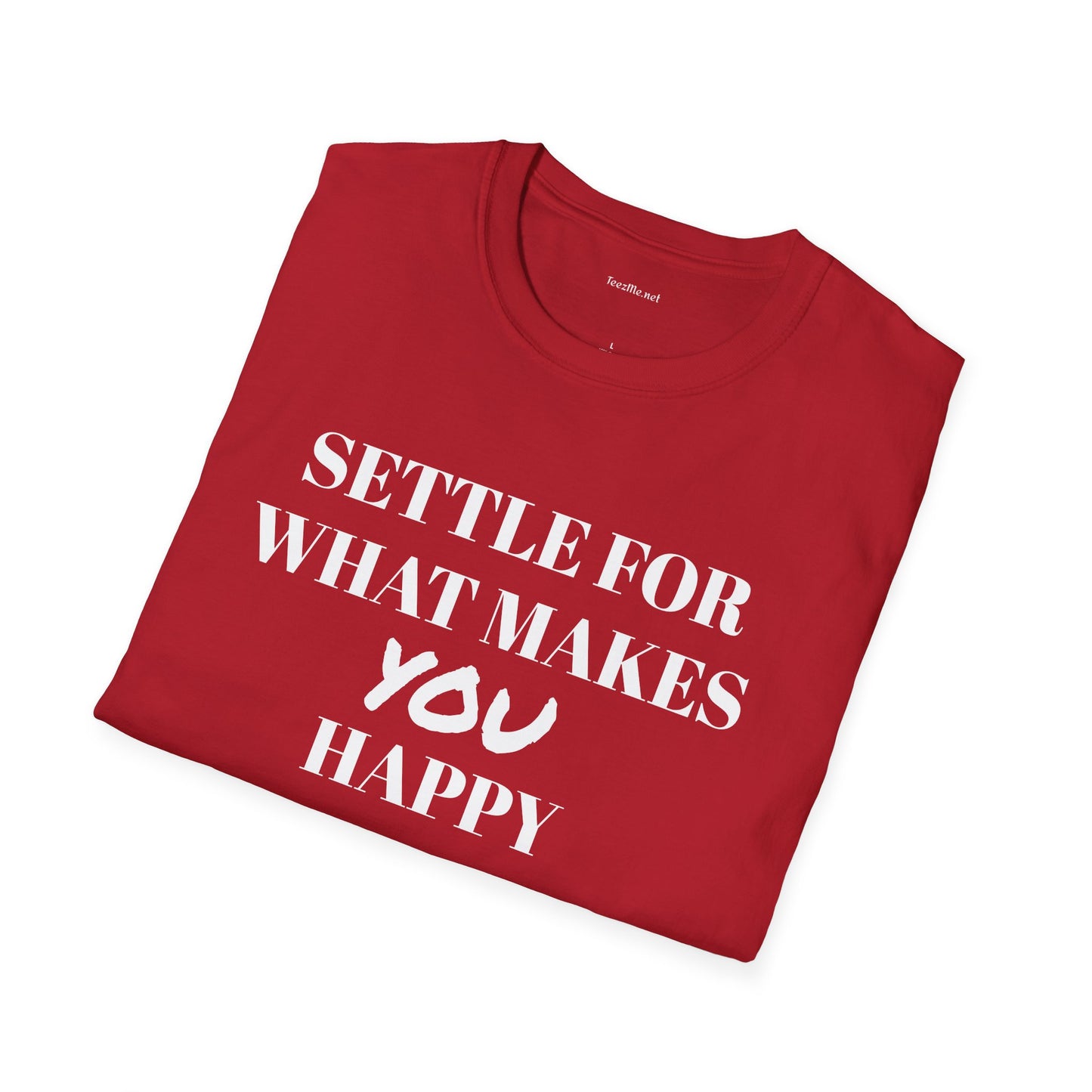 Settle for what makes YOU happy - Unisex Softstyle T-Shirt 100% Cotton Graphic