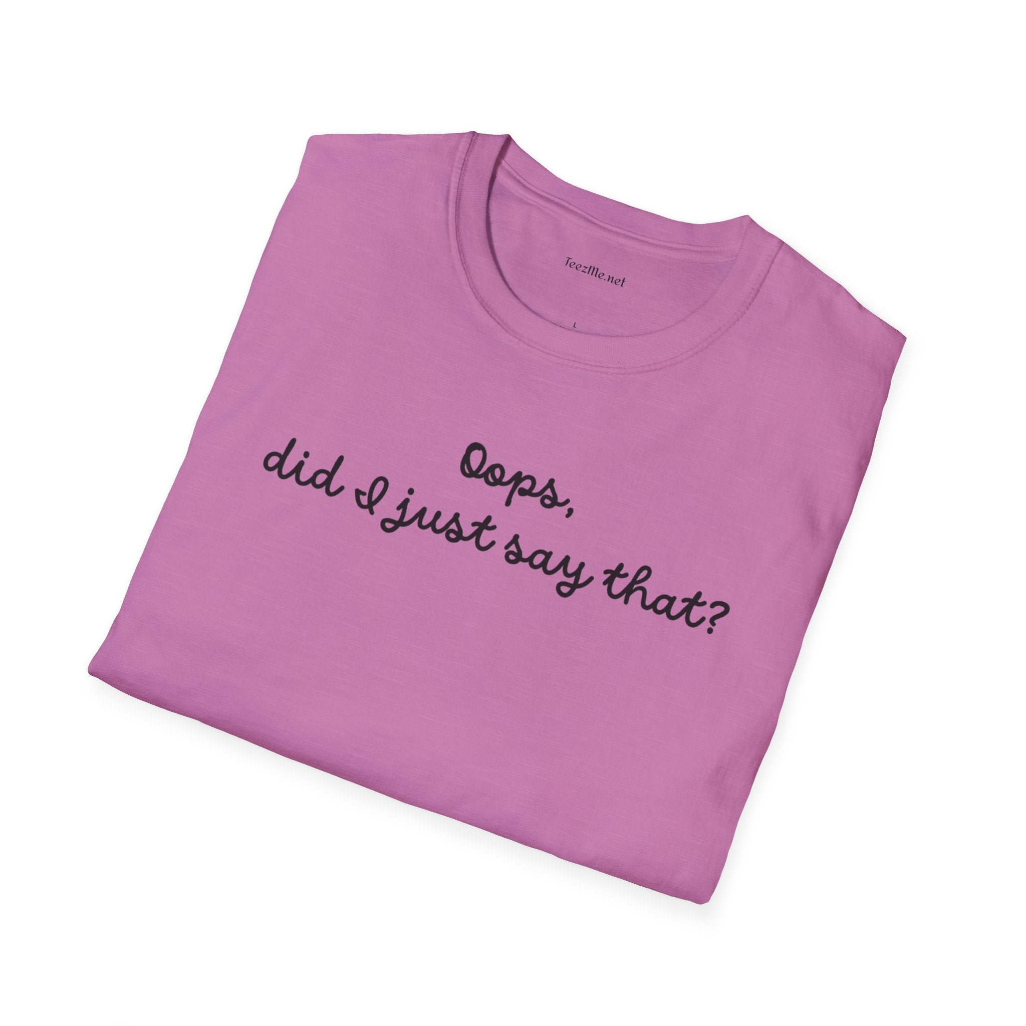 Oops, did I just say that? Unisex Softstyle T-Shirt 100% Cotton Graphic