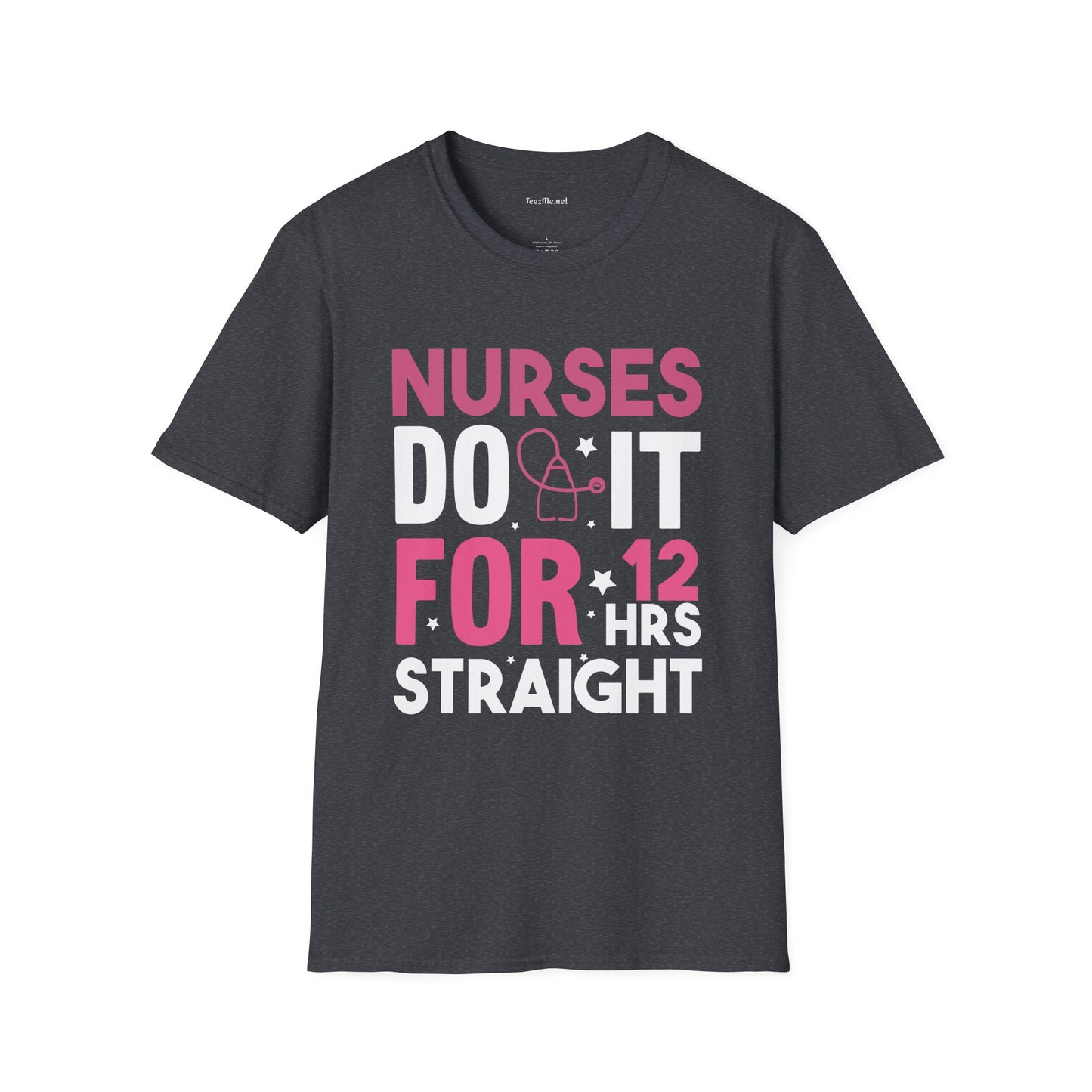 Nurses Do It for 12 Hrs Unisex Softstyle T-Shirt 100% Cotton Graphic