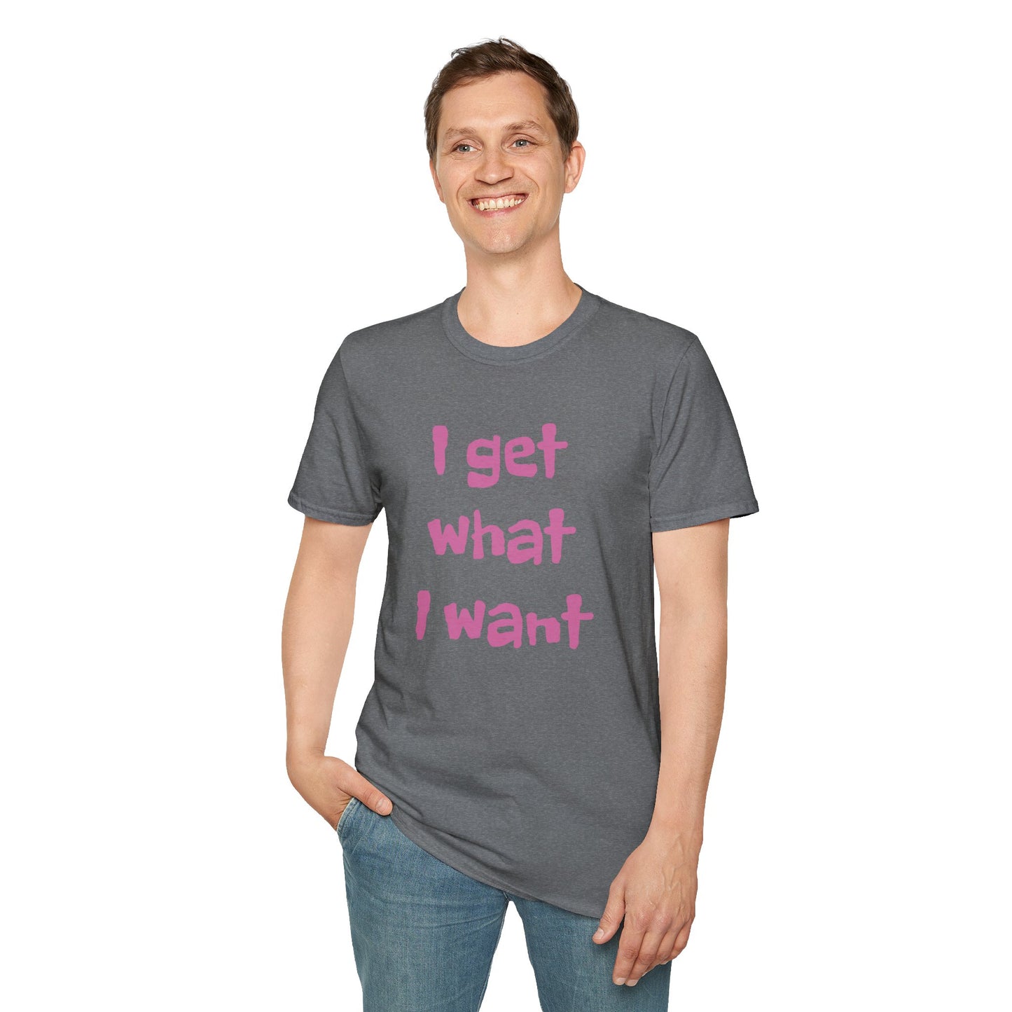 I get what I want - Unisex Softstyle T-Shirt 100% Cotton Graphic