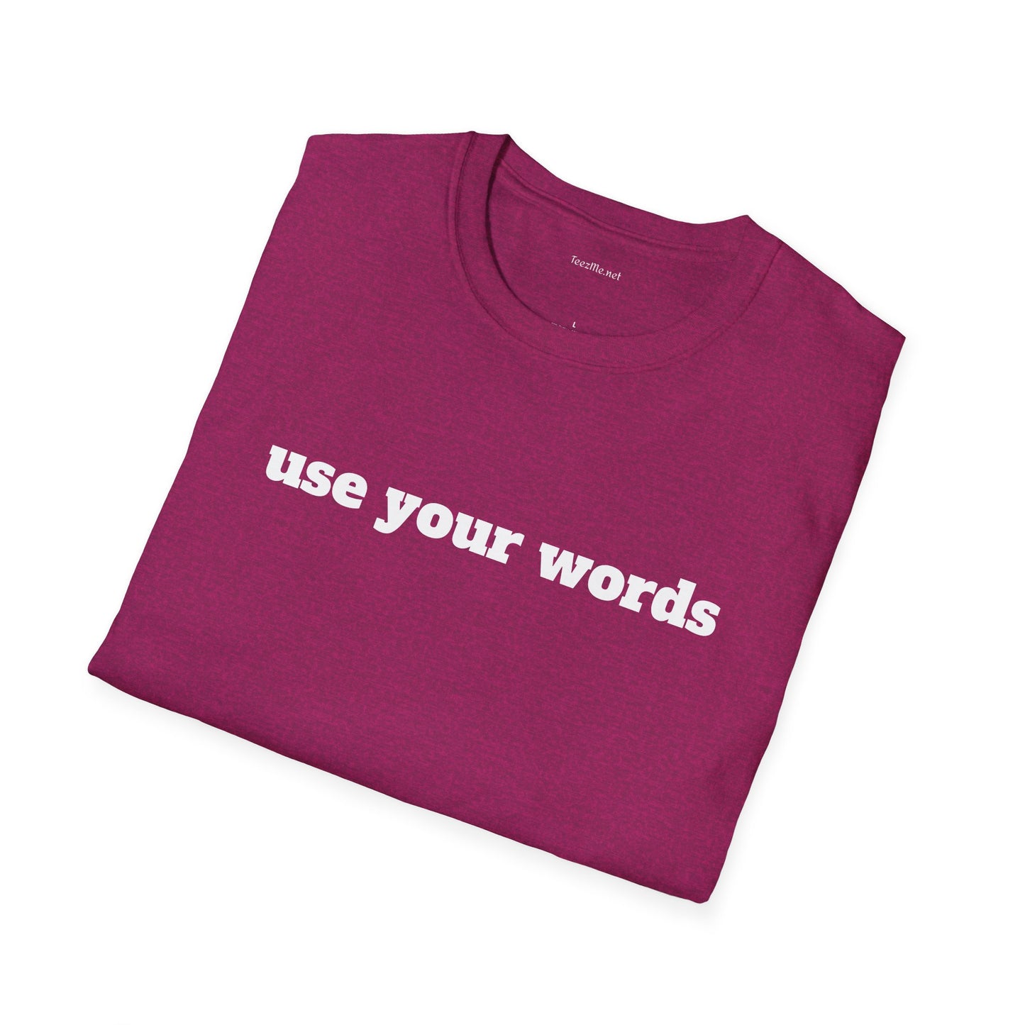 Use your words - Unisex Softstyle T-Shirt 100% Cotton Graphic