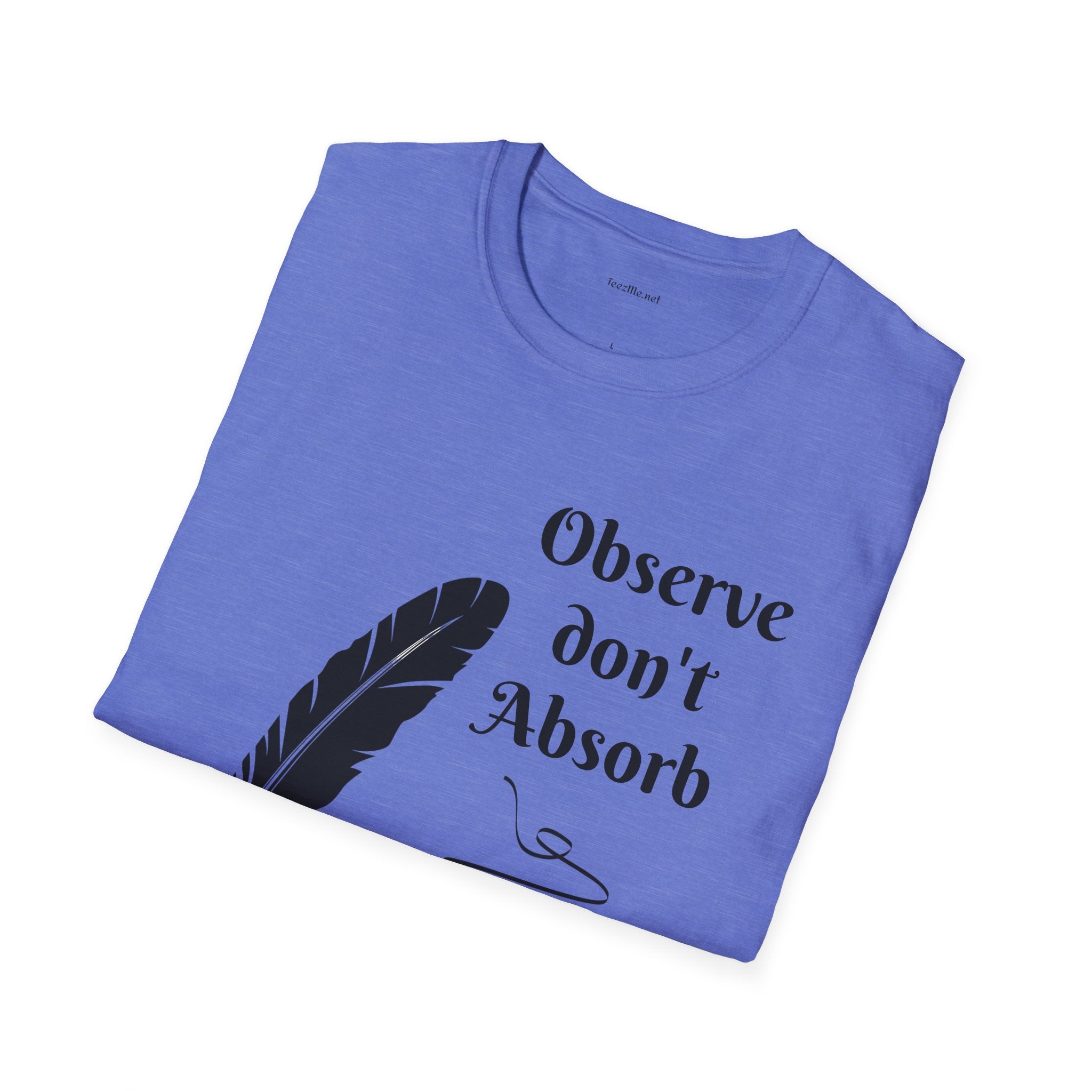 Observe don't Absorb- Unisex Softstyle T-Shirt 100% Cotton Graphic
