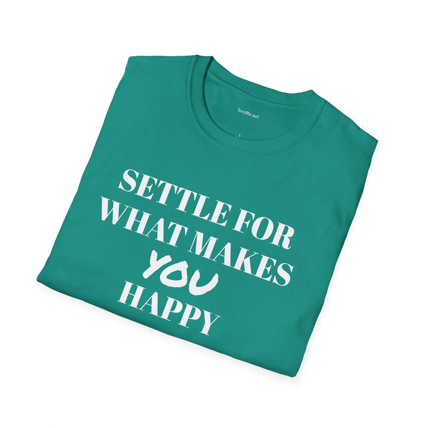 Settle for what makes YOU happy - Unisex Softstyle T-Shirt 100% Cotton Graphic