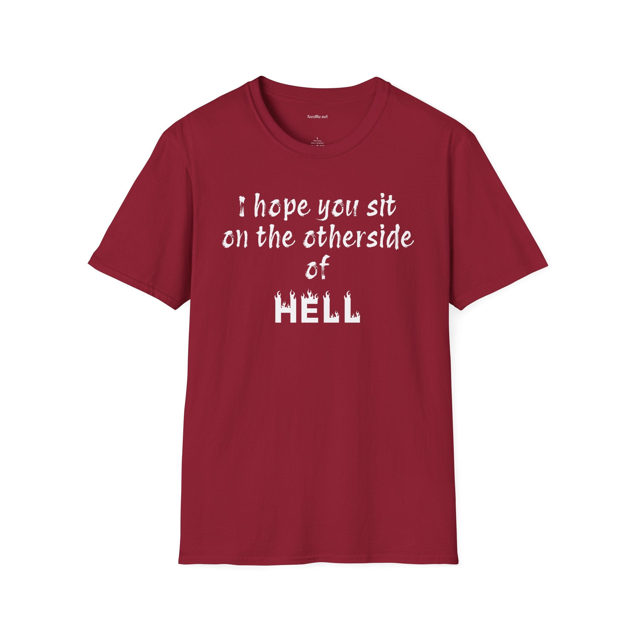 I hope you sit on the other side of HELL - Unisex Softstyle T-Shirt 100% Cotton Graphic