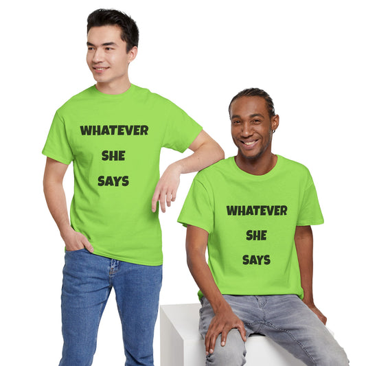 Whatever She Says - Unisex Heavy Cotton Tee