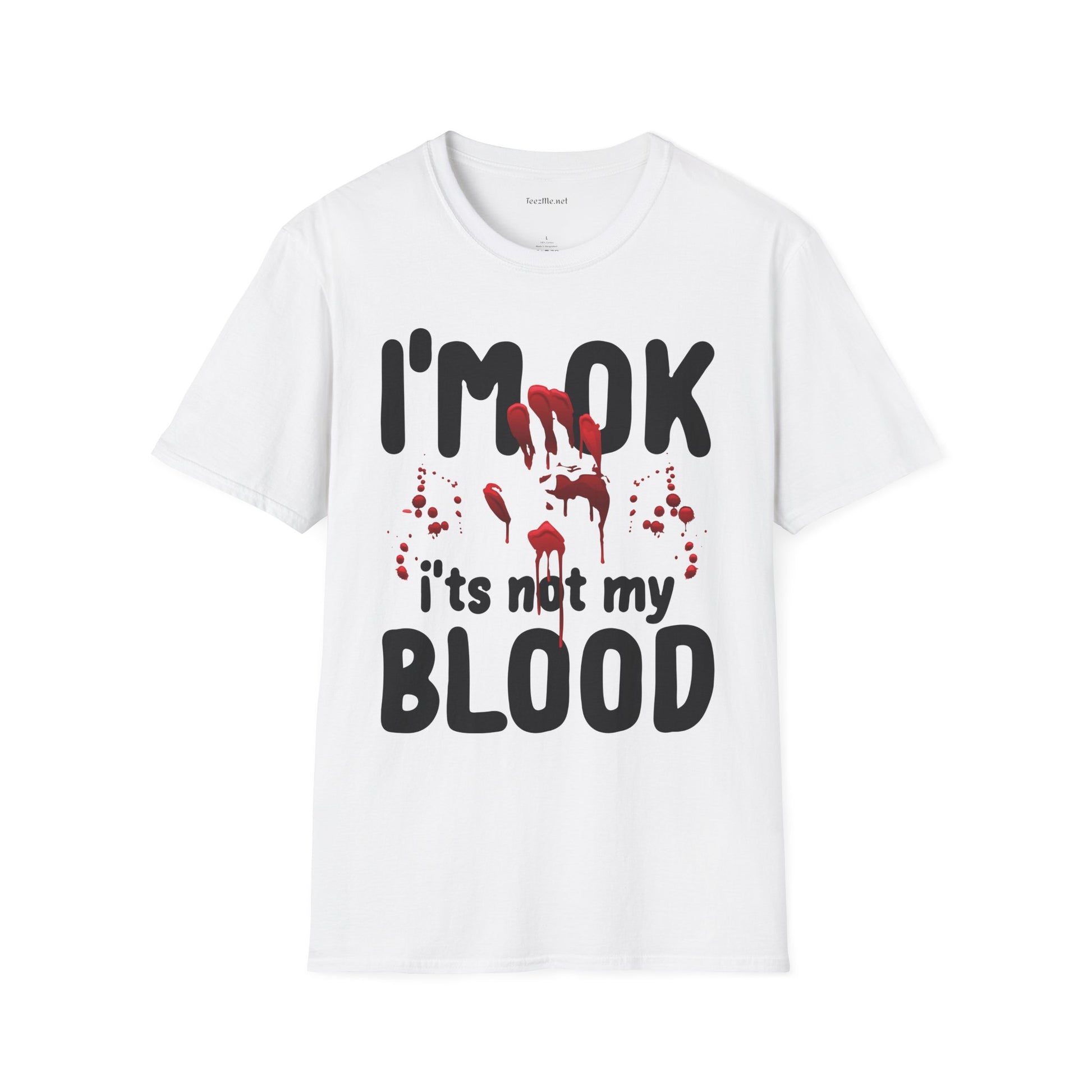 I'm OK, it's not my BLOOD Unisex Softstyle T-Shirt 100% Cotton Graphic