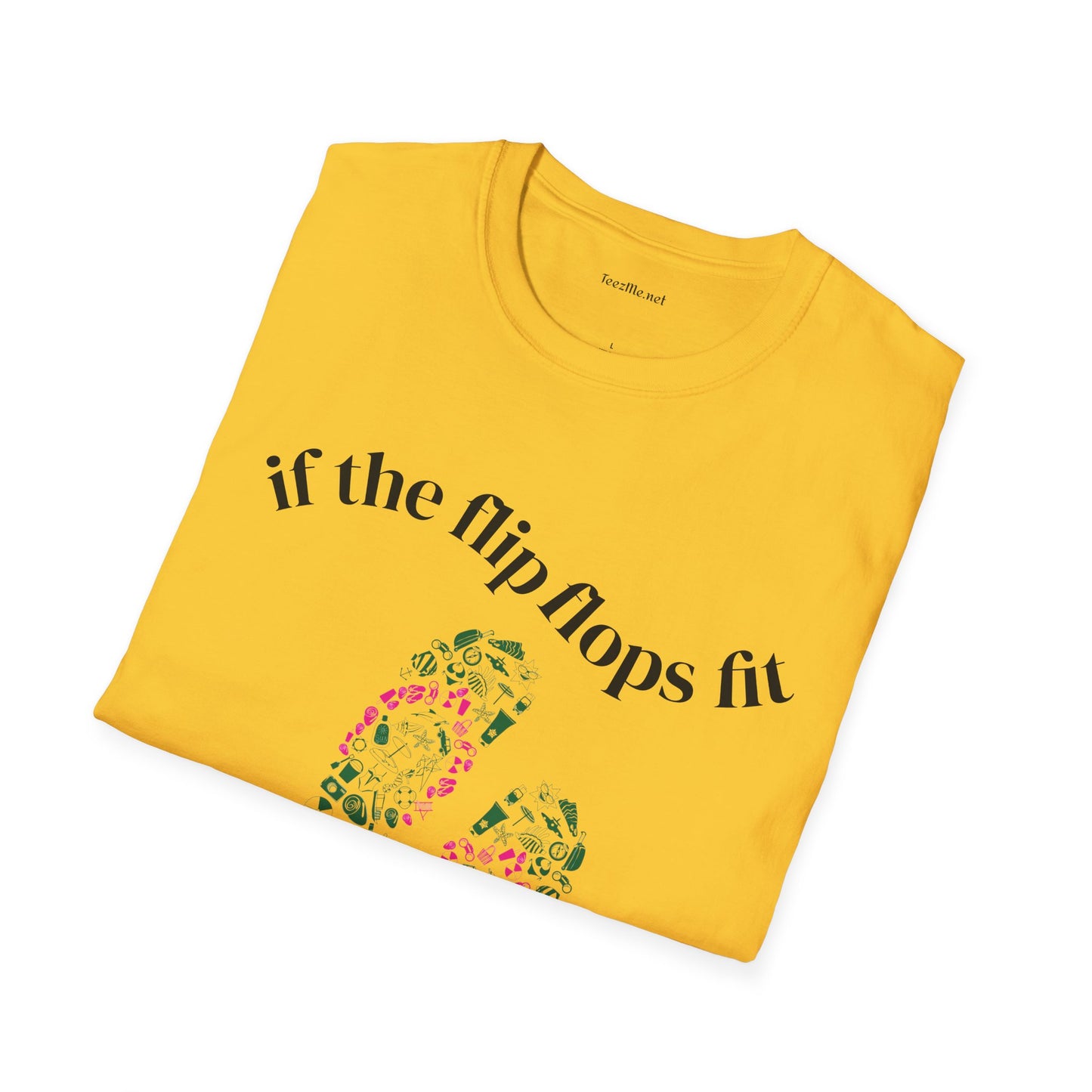 If the Flip Flops fit - Unisex Softstyle T-Shirt 100% Cotton Graphic