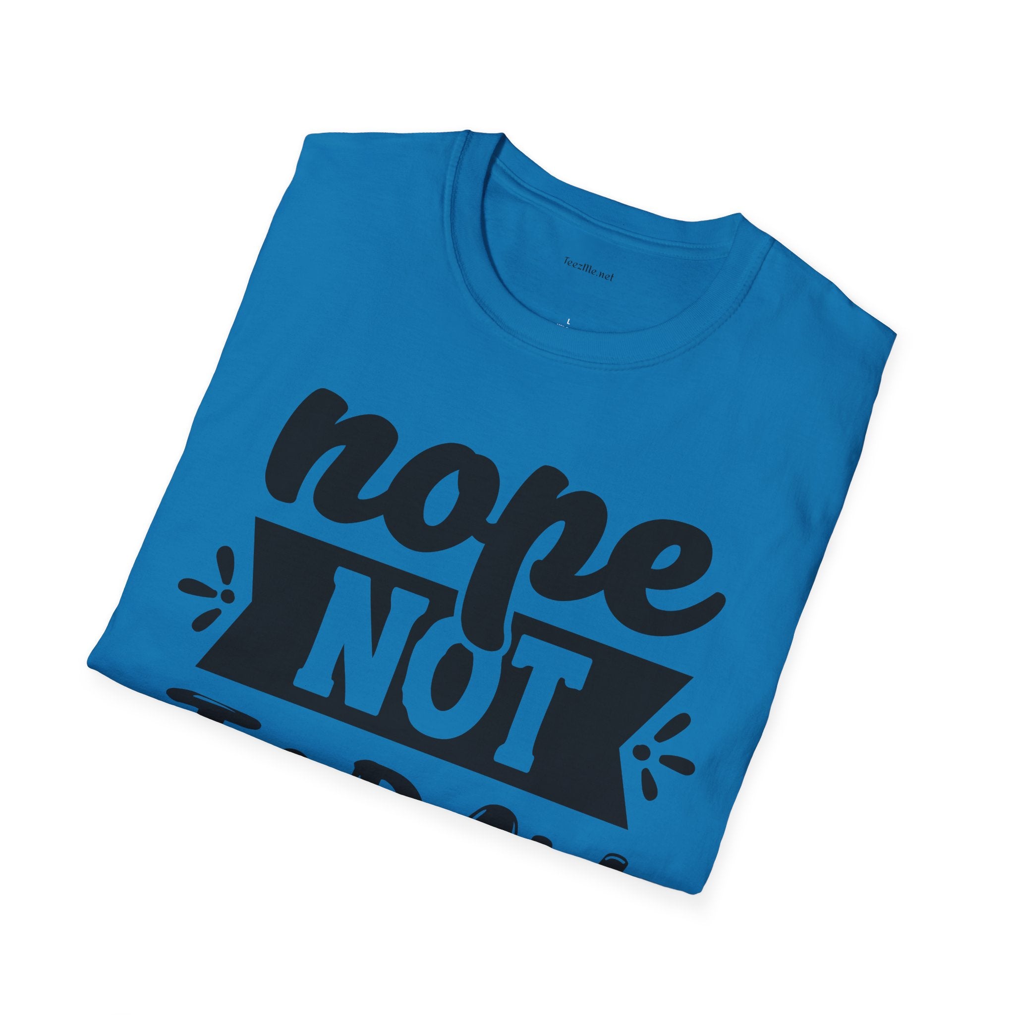 Nope Not Today - Unisex Softstyle T-Shirt 100% Cotton Graphic
