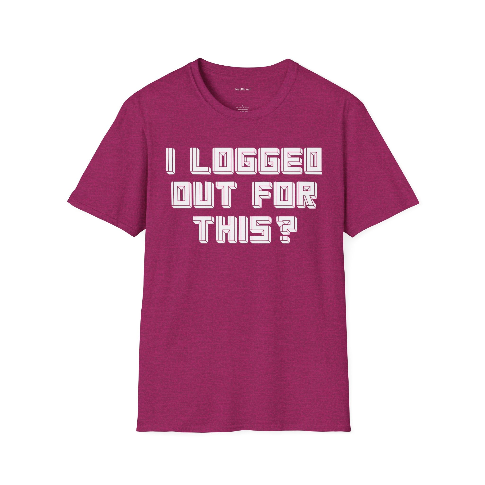 I Logged Out For This? T‑Shirt