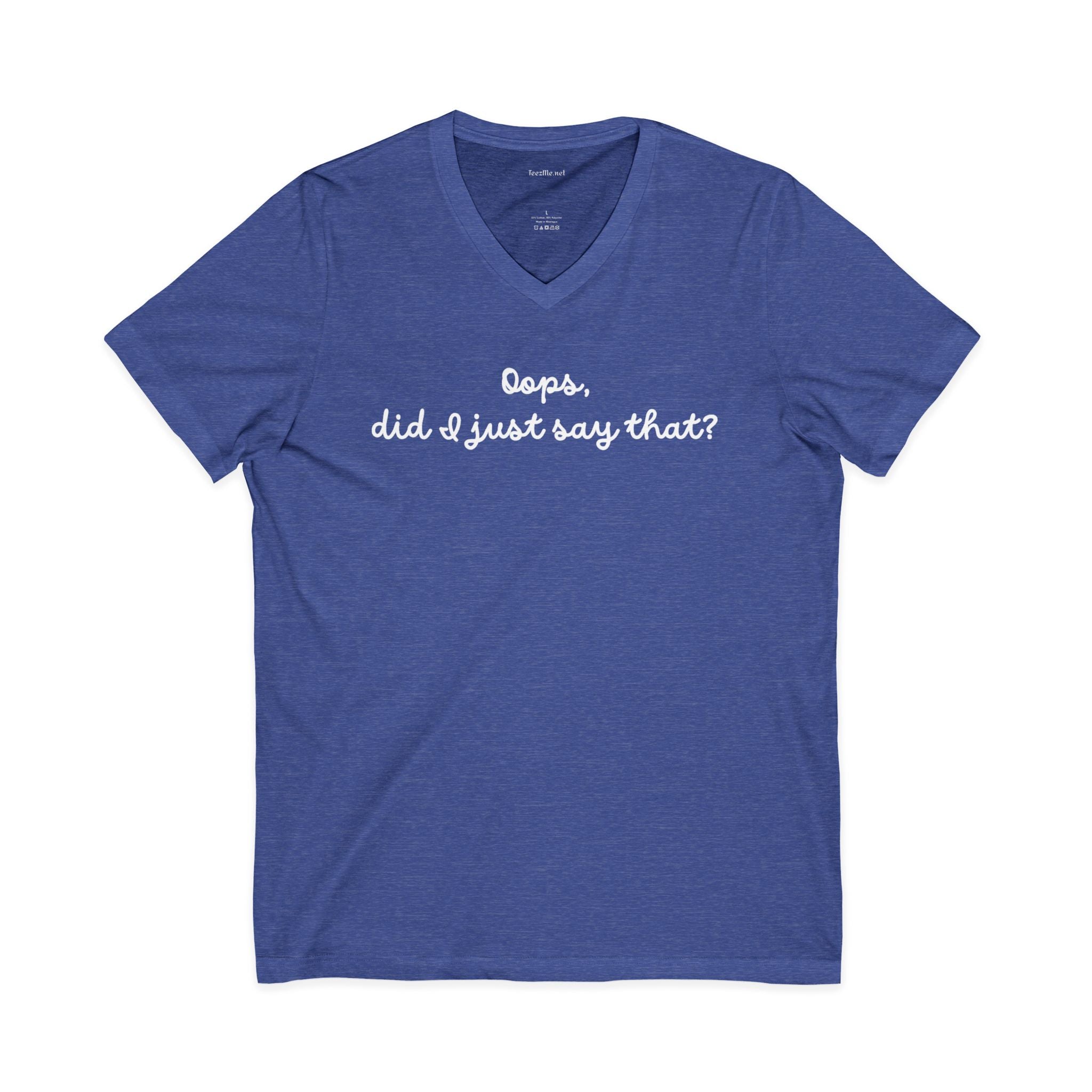 Oops, did I just say that? Unisex Jersey Short Sleeve V-Neck Tee