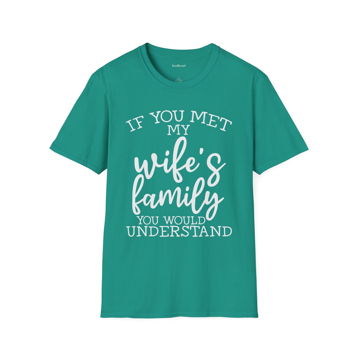 If You Met My Wife's Family Unisex Softstyle T-Shirt 100% Cotton
