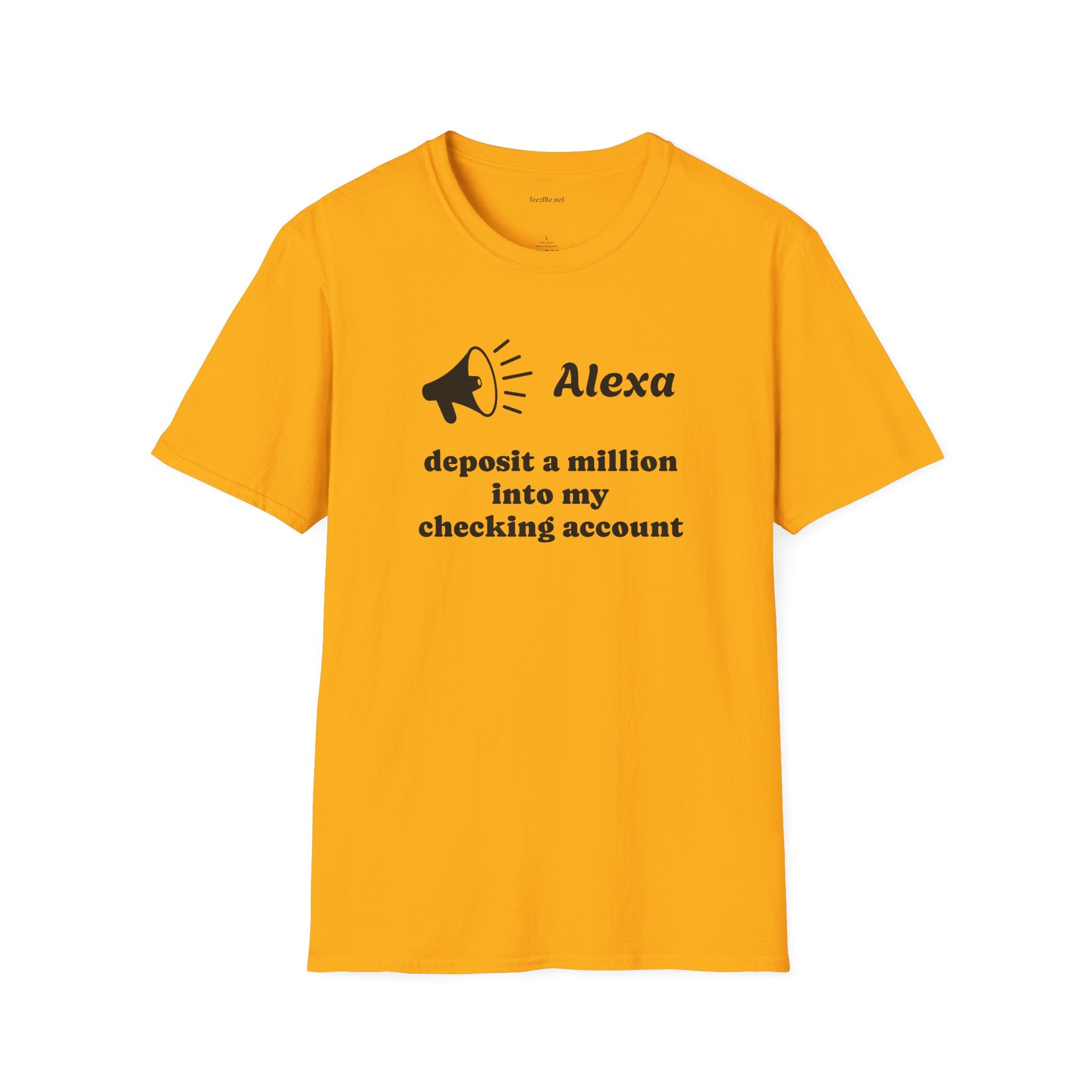 Alexa...deposit a million Unisex Softstyle T-Shirt 100% Cotton Graphic