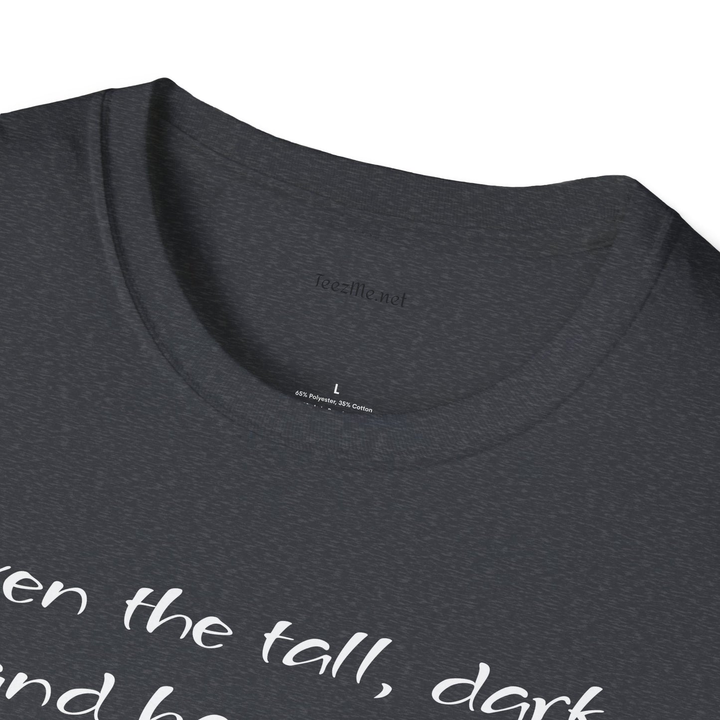 Even the tall, dark and handsome have fears - Unisex Softstyle T-Shirt 100% Cotton Graphic