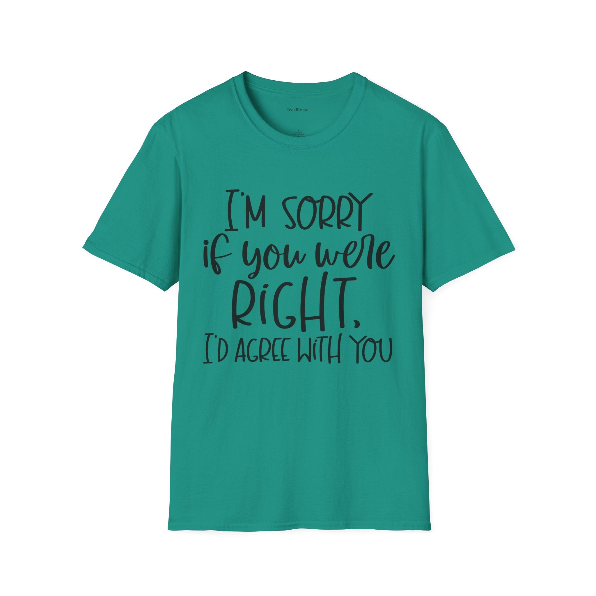 I'm Sorry If You Were Right Unisex Softstyle T-Shirt 100% Cotton