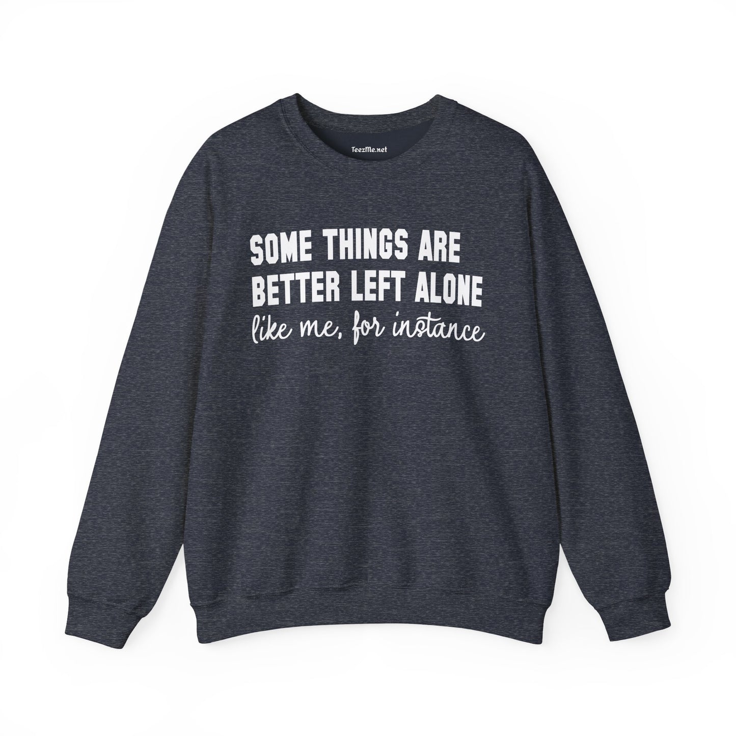 Some Things Are Better Left Alone Unisex Heavy Blend™ Crewneck Sweatshirt