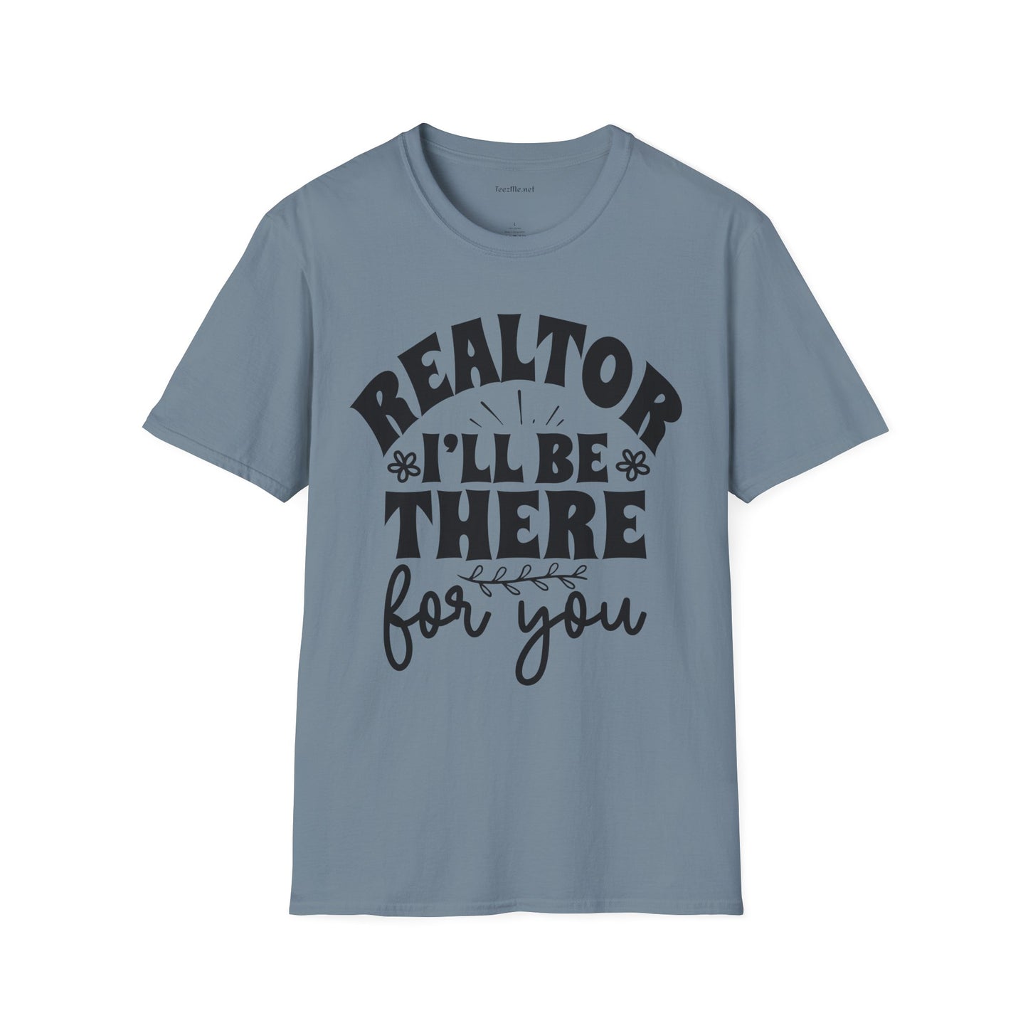 REALTOR I'll Be There For You Unisex Soft Style T-Shirt 100% Cotton Graphic
