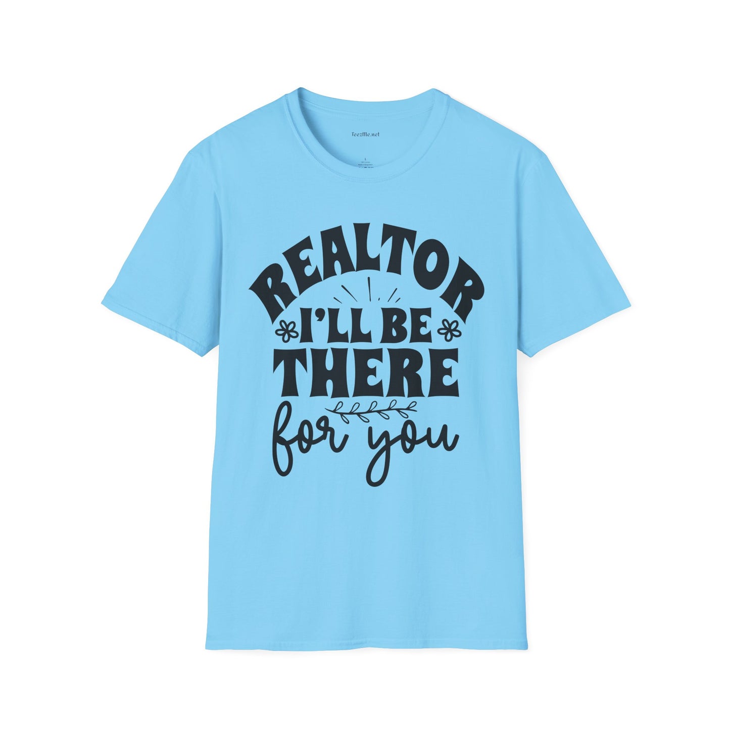 REALTOR I'll Be There For You Unisex Soft Style T-Shirt 100% Cotton Graphic