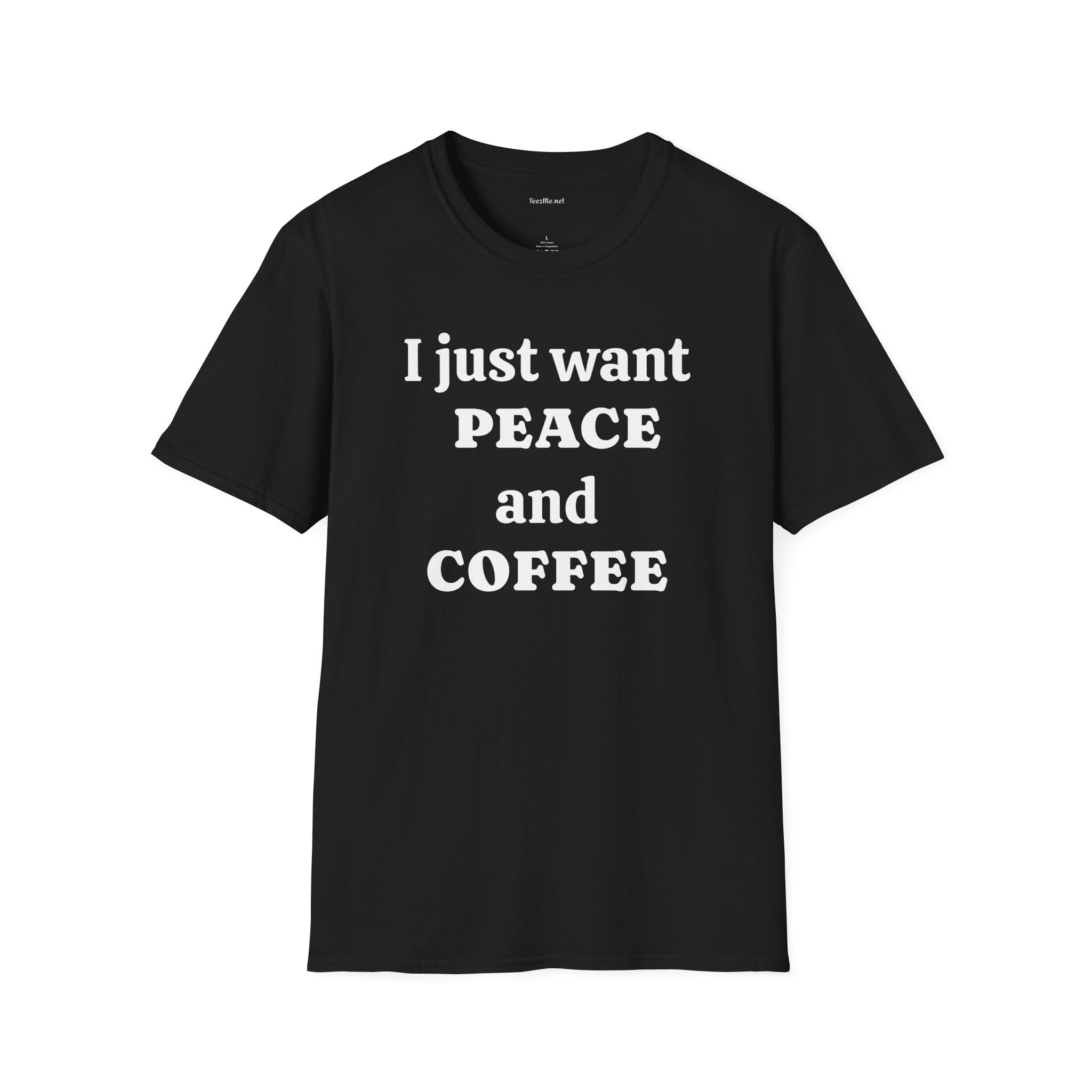 I just want PEACE and COFFEE - Unisex Softstyle T-Shirt 100% Cotton Graphic