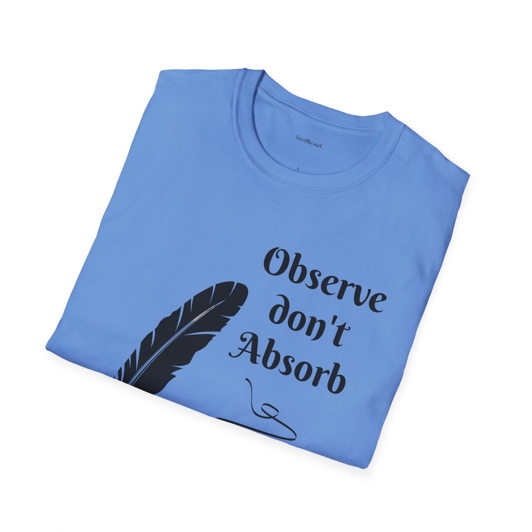 Observe don't Absorb- Unisex Softstyle T-Shirt 100% Cotton Graphic