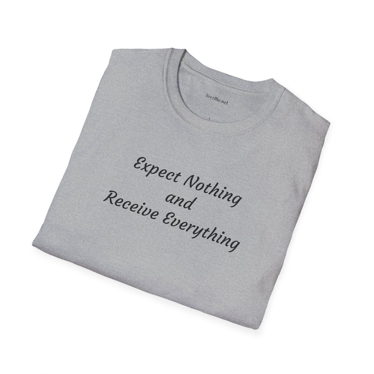 Expect nothing Receive everything - Unisex Softstyle T-Shirt 100% Cotton Graphic