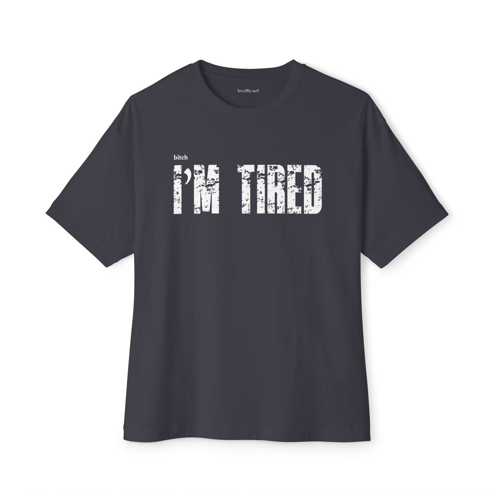 (bitch) I'm Tired Unisex Oversized Boxy Tee