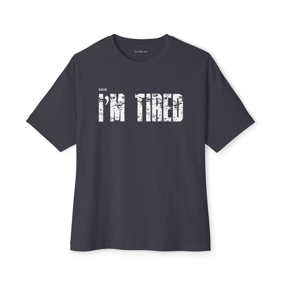 (bitch) I'm Tired Unisex Oversized Boxy Tee