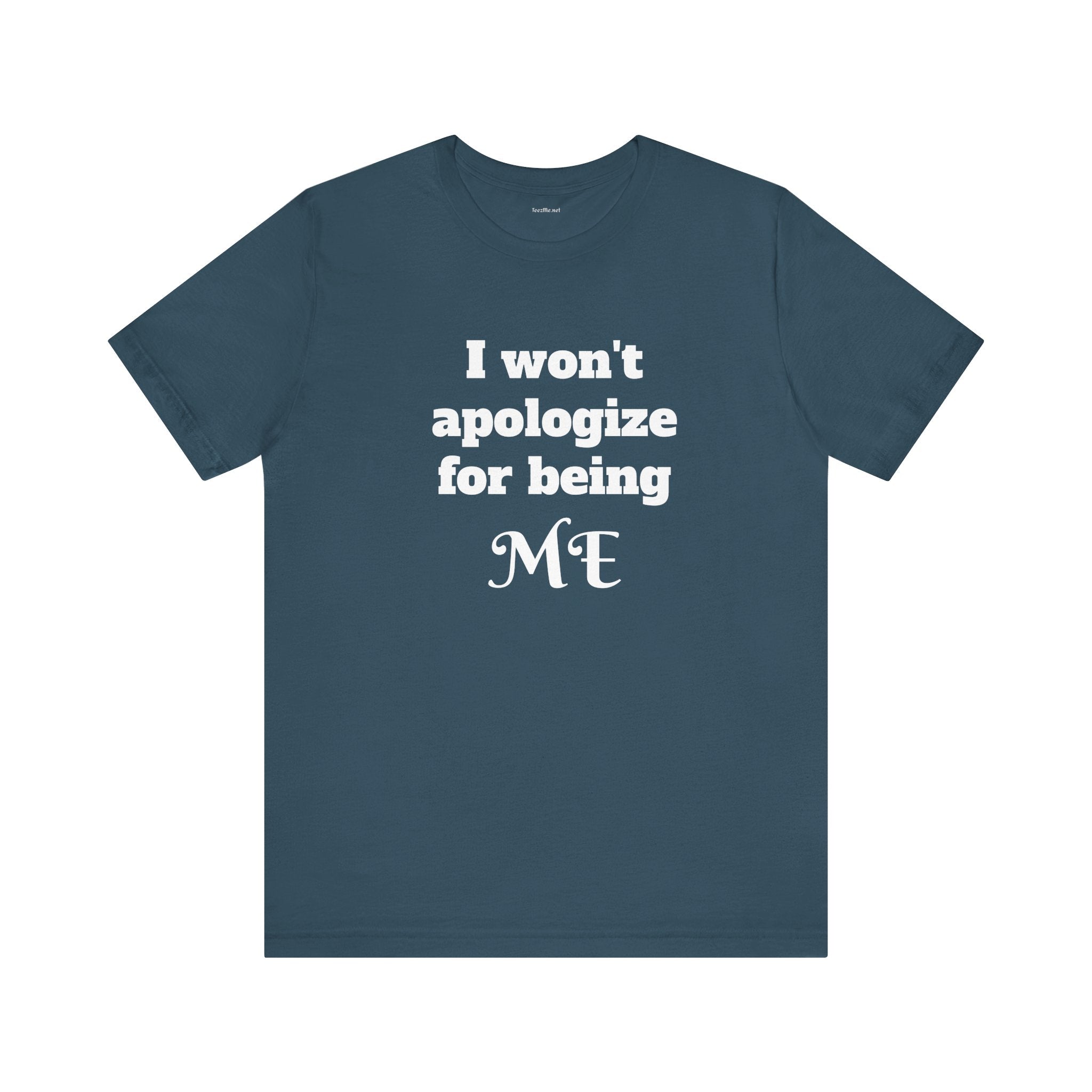 I won't apologize for being ME - Unisex Jersey Short Sleeve Tee