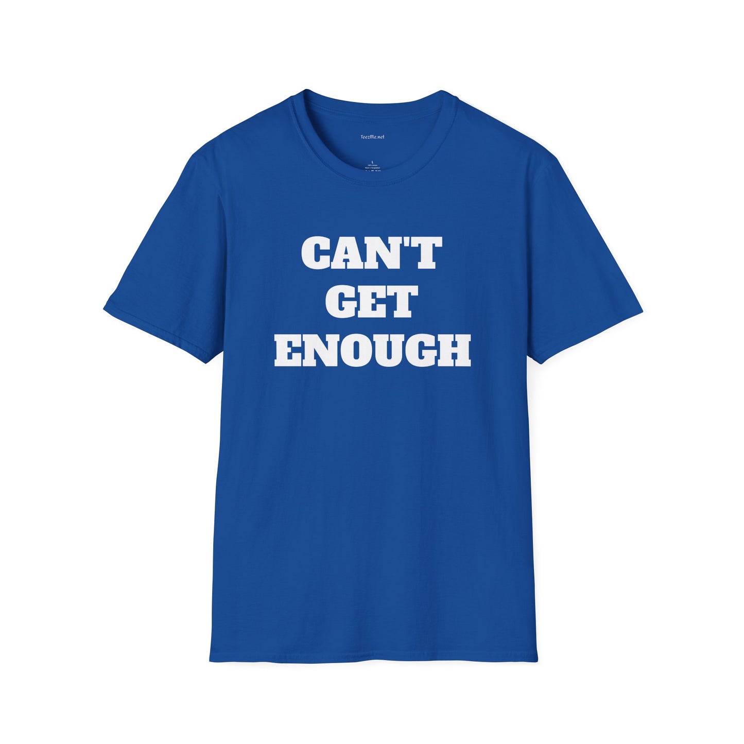 CAN'T GET ENOUGH - Unisex Softstyle T-Shirt 100% Cotton Graphic