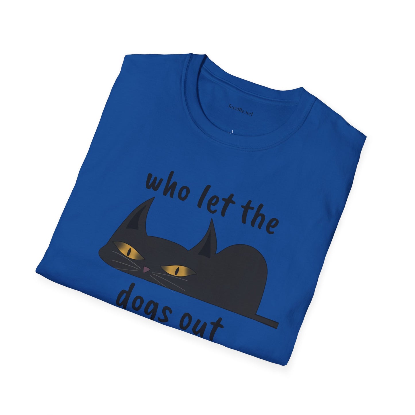 Who let the dogs out - Unisex Softstyle T-Shirt 100% Cotton Graphic