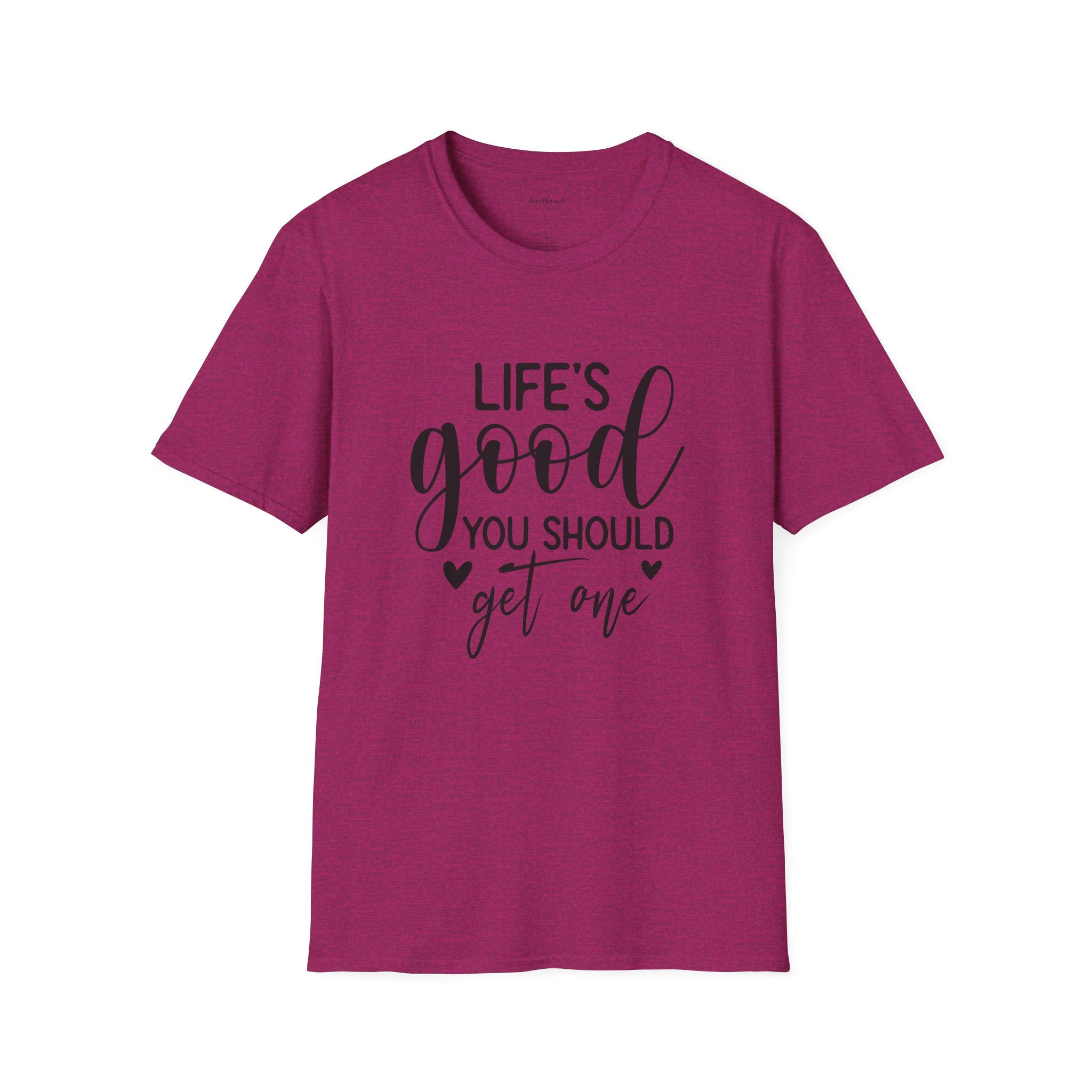T-Shirt — "Life's Good You Should Get One" Inspirational Graphic Tee