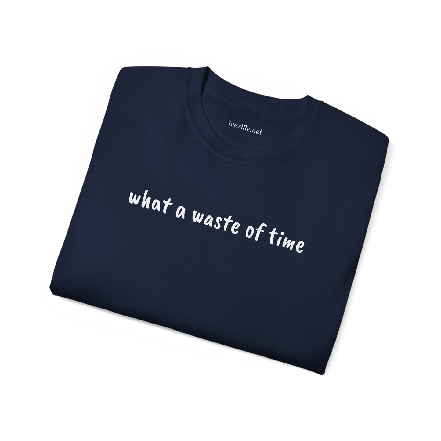 What a waste of time - Unisex Ultra Cotton Tee 100% Cotton Graphic