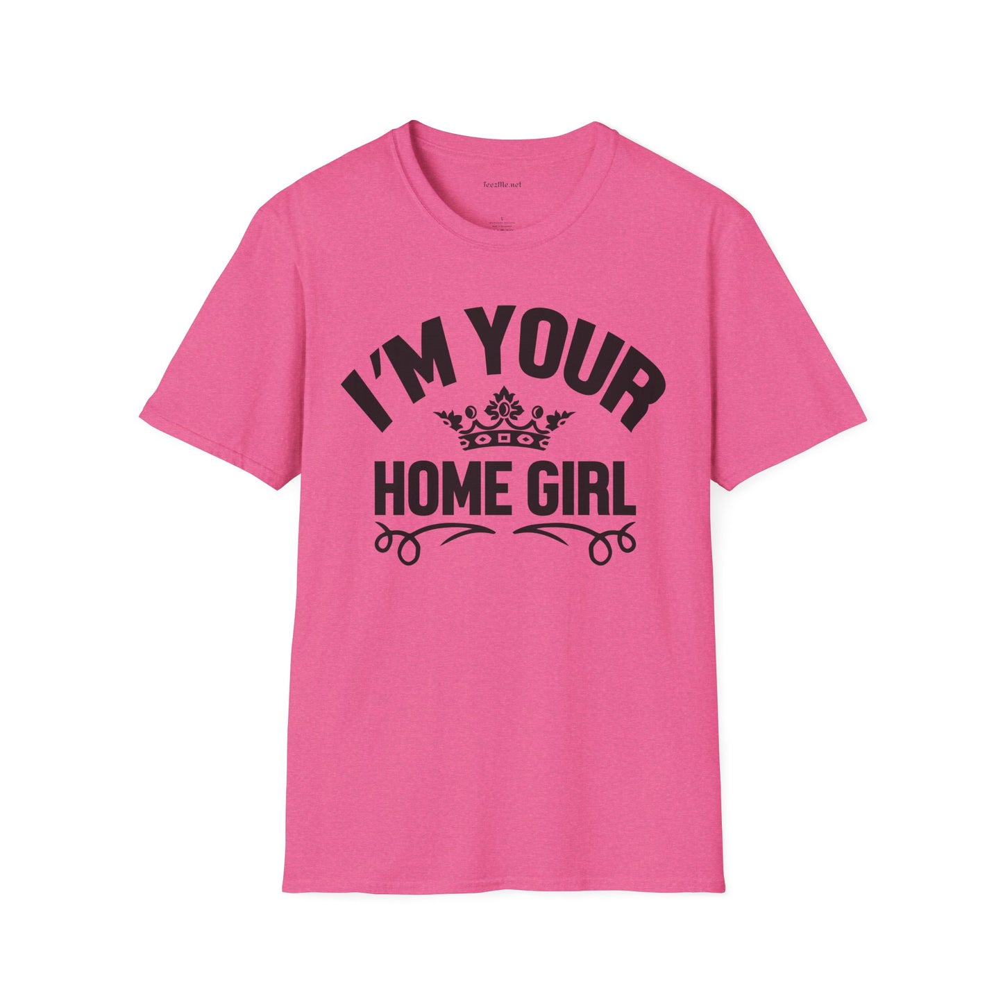 I'm Your Home Girl (Real Estate) Unisex Soft Style T-Shirt 100% Cotton Graphic