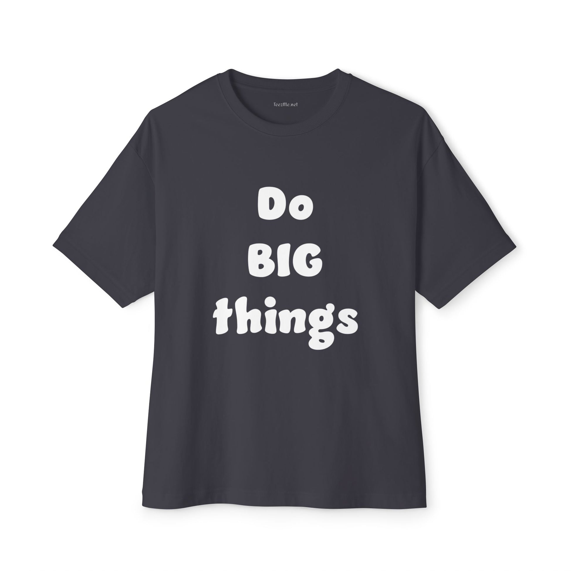 Do BIG Things - Unisex Oversized Boxy Tee