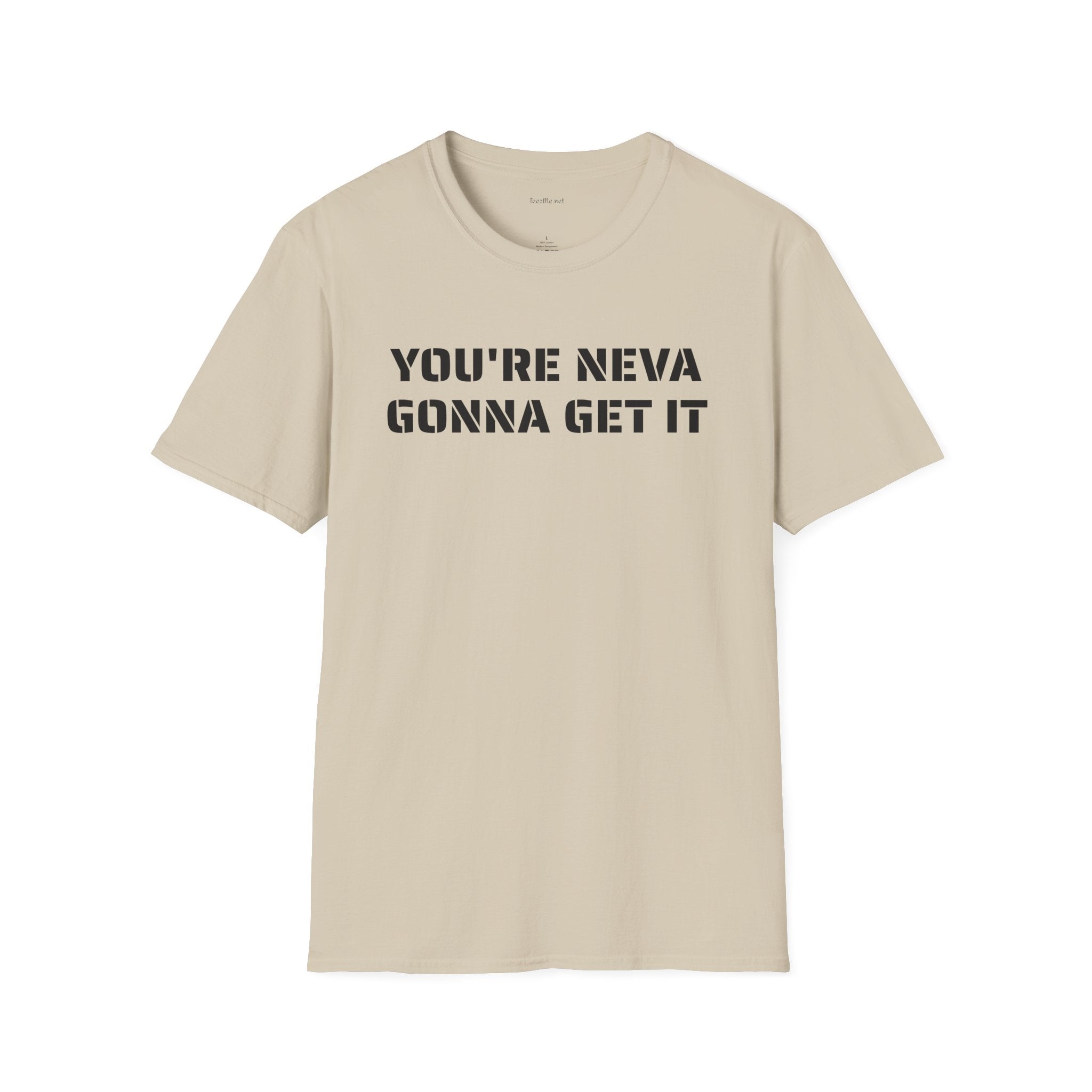You're neva gonna get it - Unisex Softstyle T-Shirt 100% Cotton Graphic