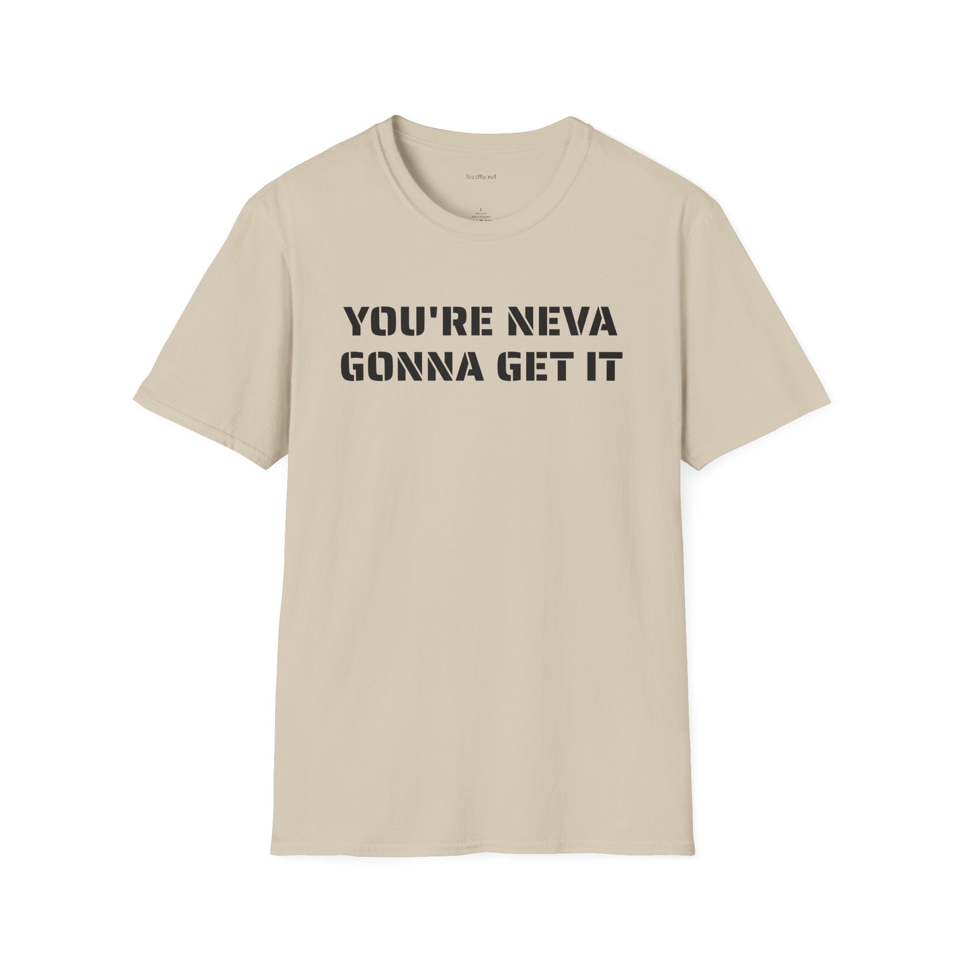 You're neva gonna get it - Unisex Softstyle T-Shirt 100% Cotton Graphic