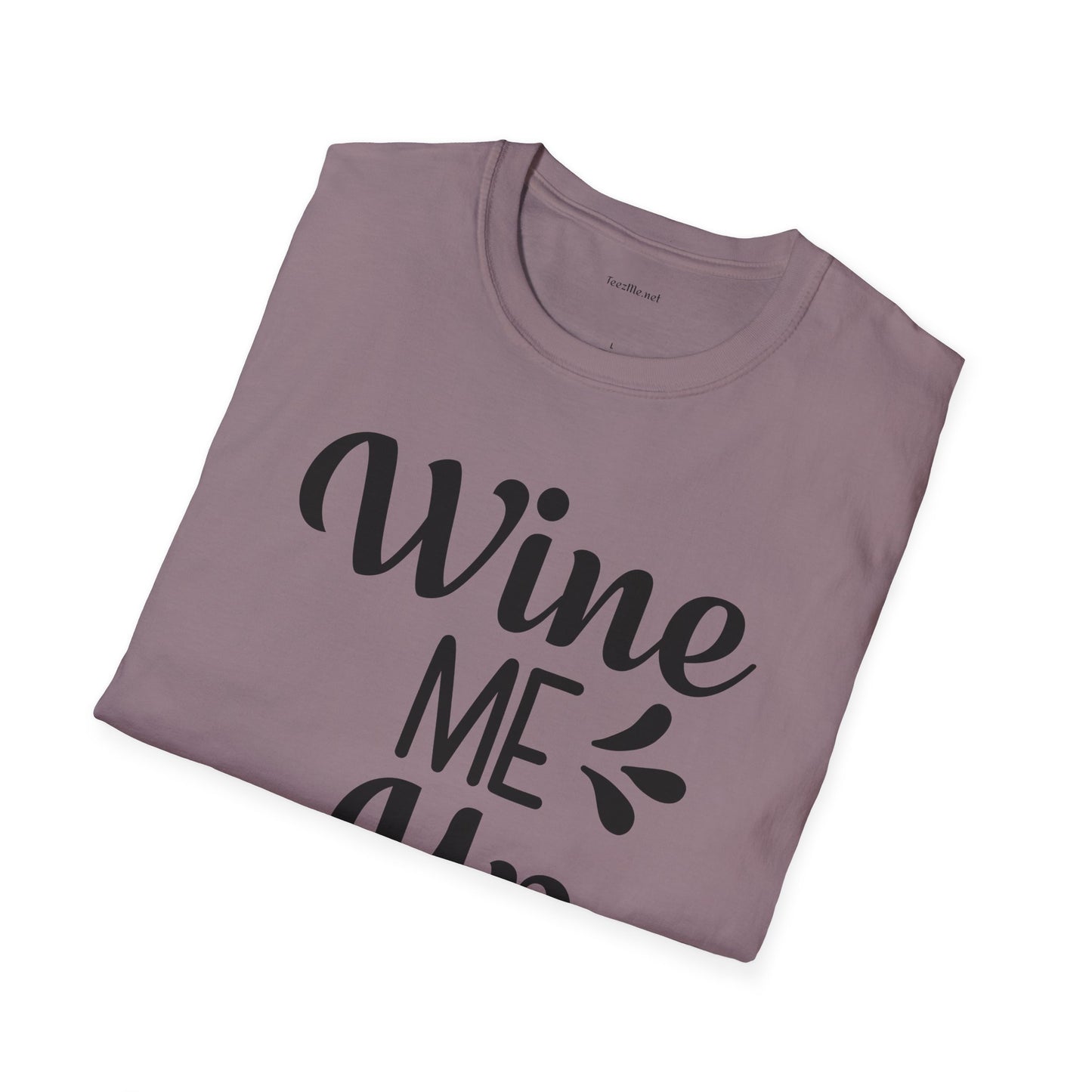 Wine Me Up  - Unisex Softstyle T-Shirt 100% Cotton Graphic